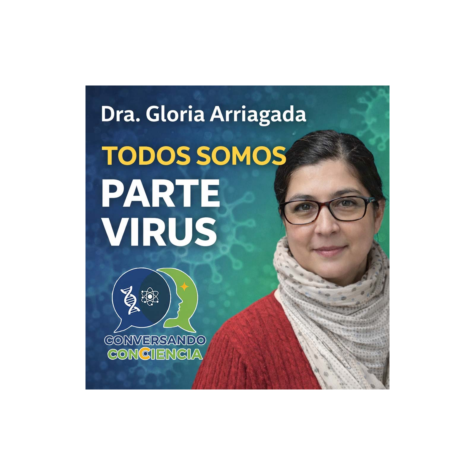 TODOS SOMOS PARTE VIRUS - Entrevista con la Dra. Gloria Arriagada - Conversando conCiencia - Ep. 1 🔬 episode artwork