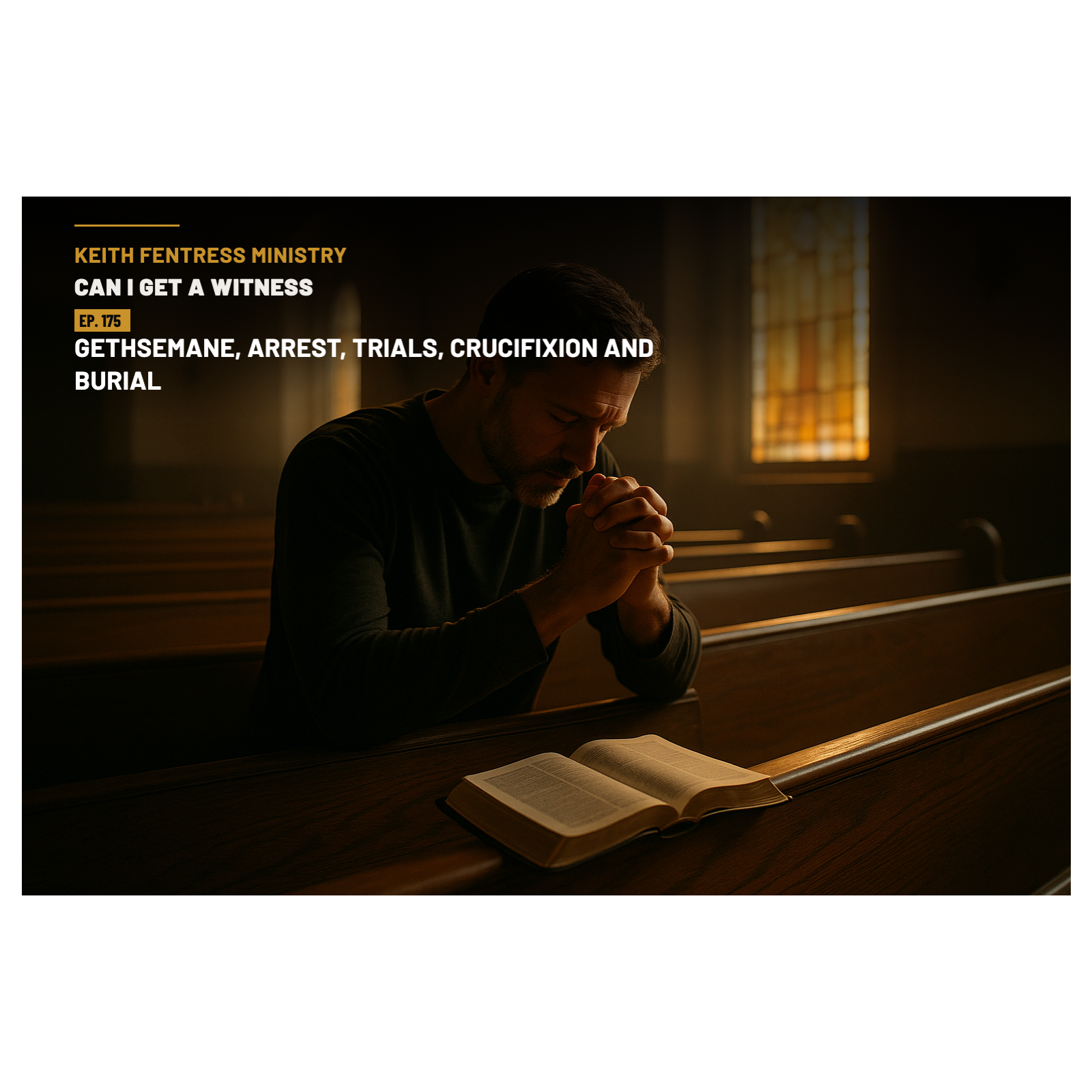 From The King's Arrival to the Empty Tomb: Gethsemane, Arrest, Trials, Crucifixion and Burial