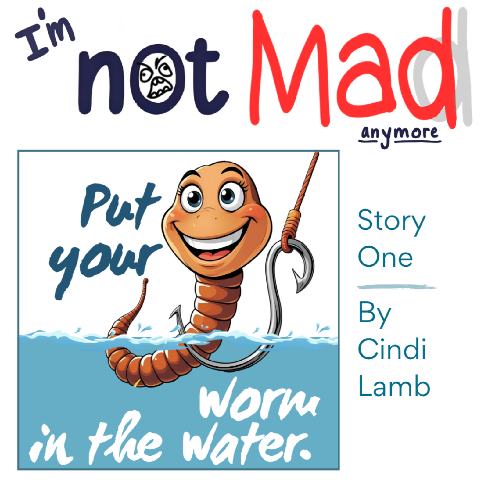 Story 4: Put Your Worm In The Water From: I'm not mad anymore.