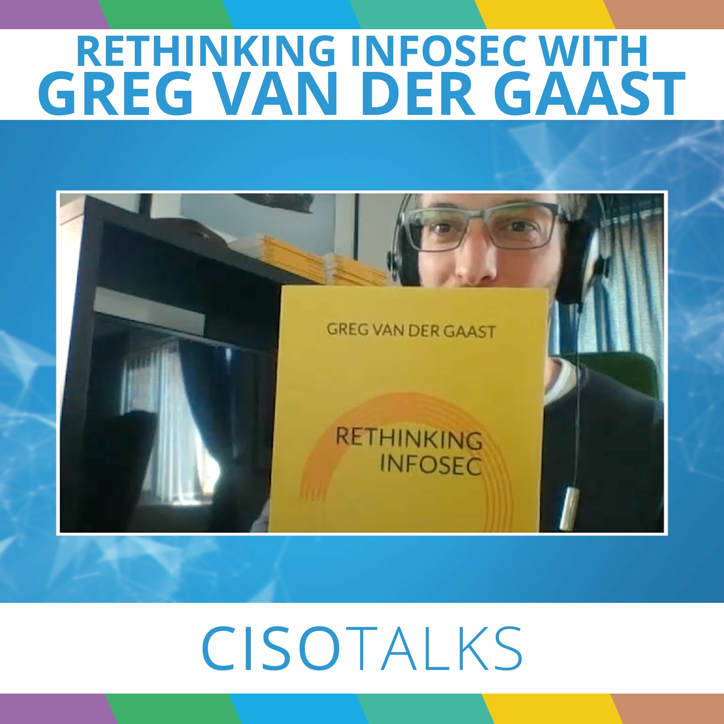 Rethinking InfoSec with Greg Van Der Gaast | CISO Talks