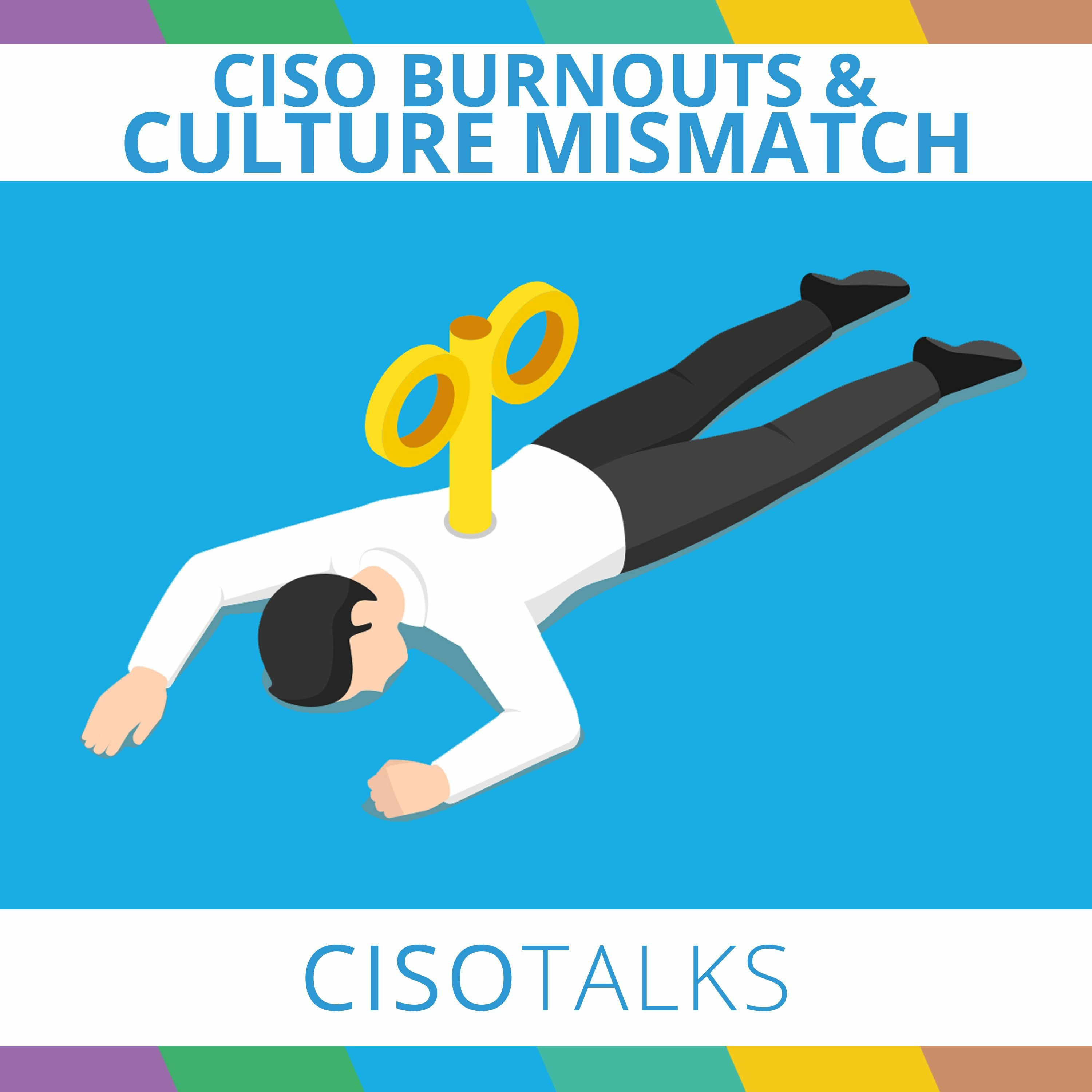CISO Burnouts & Culture mismatch | CISO Talks
