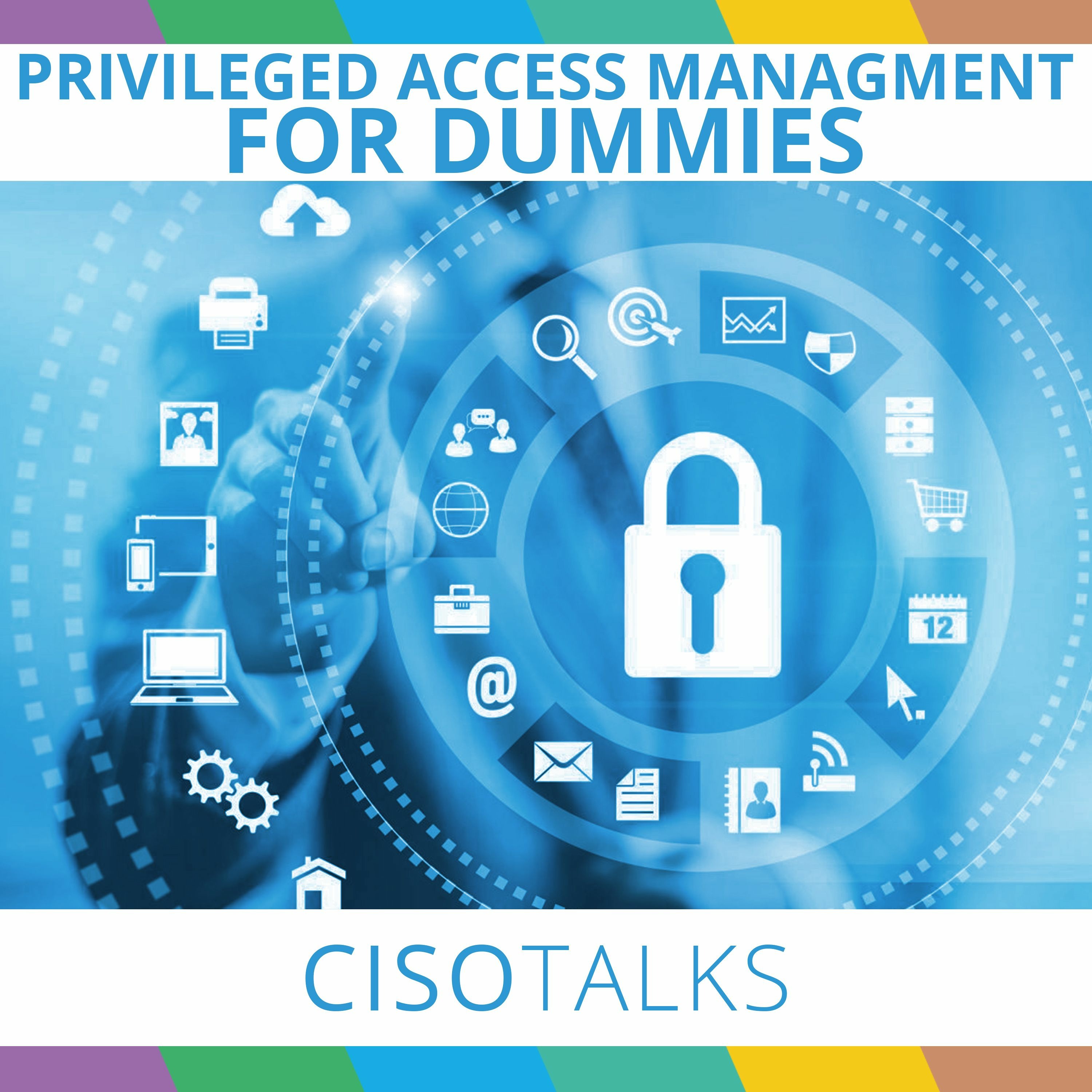 Privileged Access Management for Dummies | CISO Talks