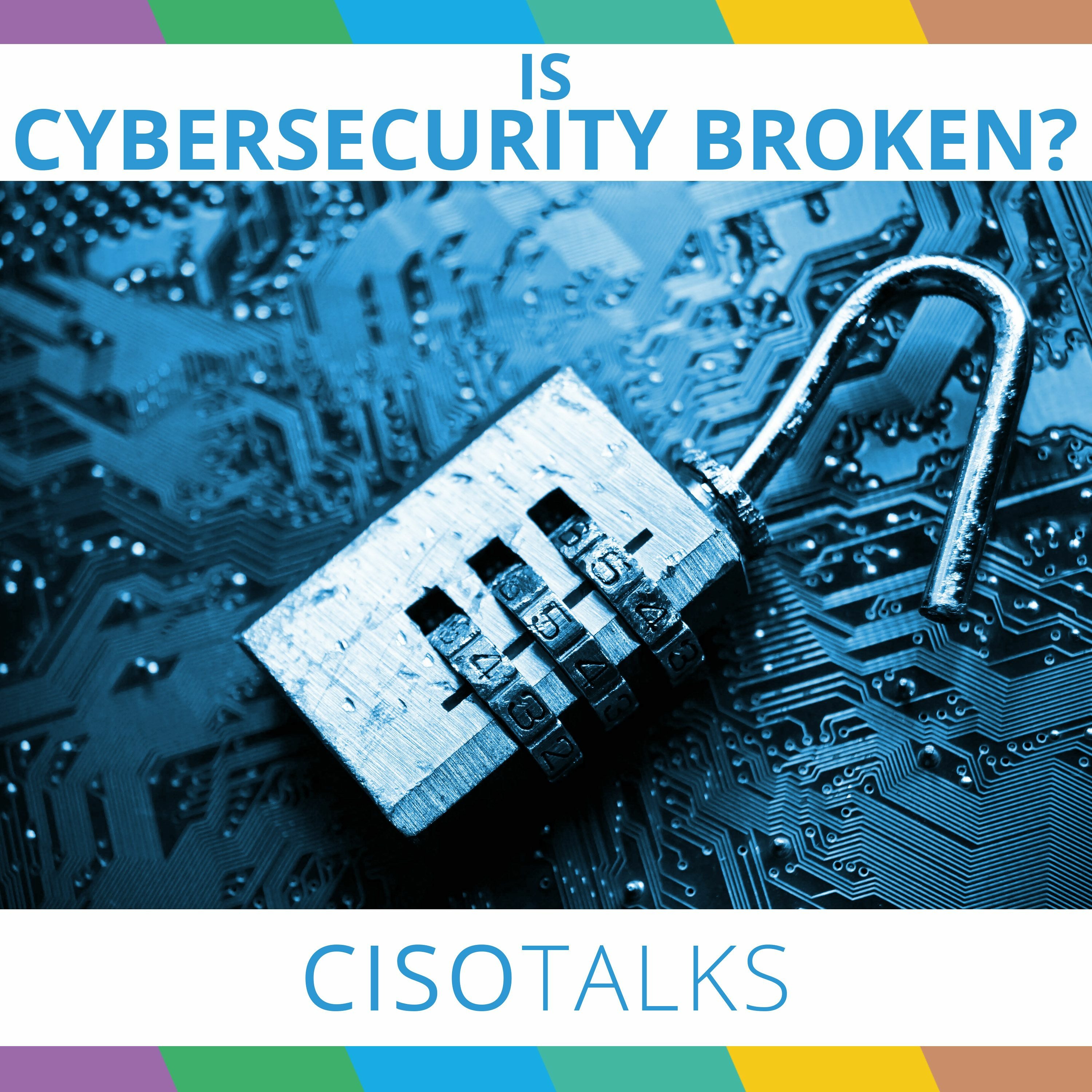 Is CyberSecurity Broken? | CISO Talks