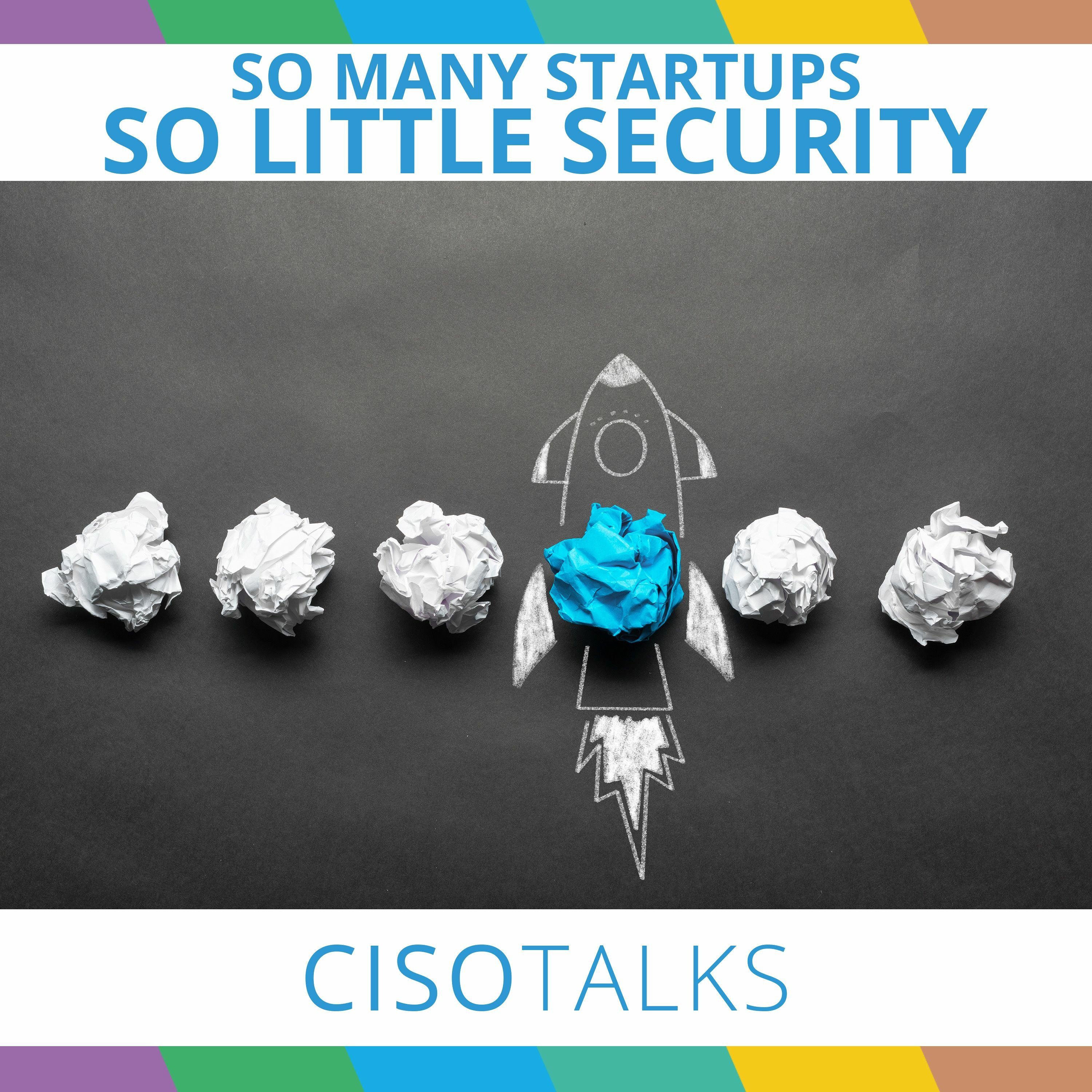 So Many Startups, So Little Security | CISO Talks
