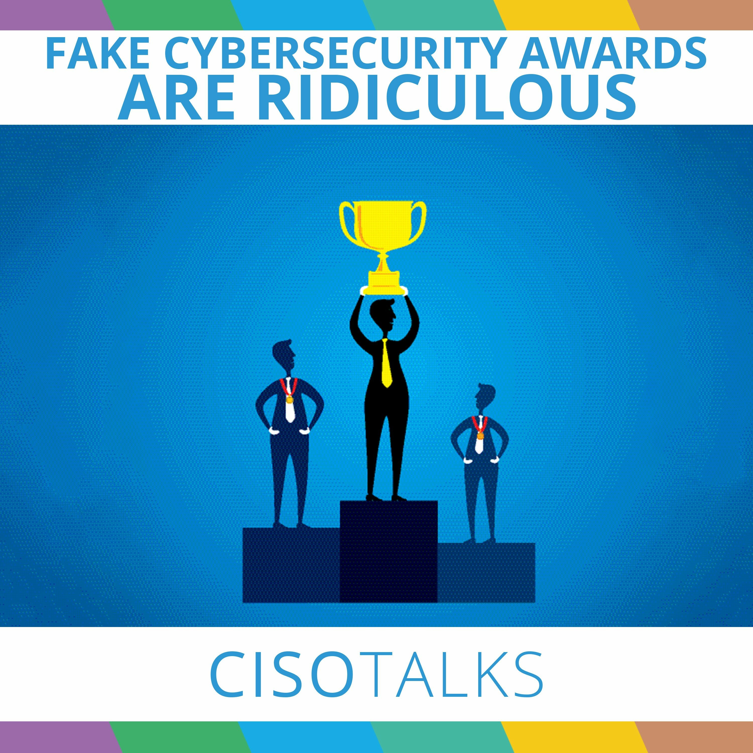 Fake Cybersecurity Awards are Ridiculous | CISO Talks