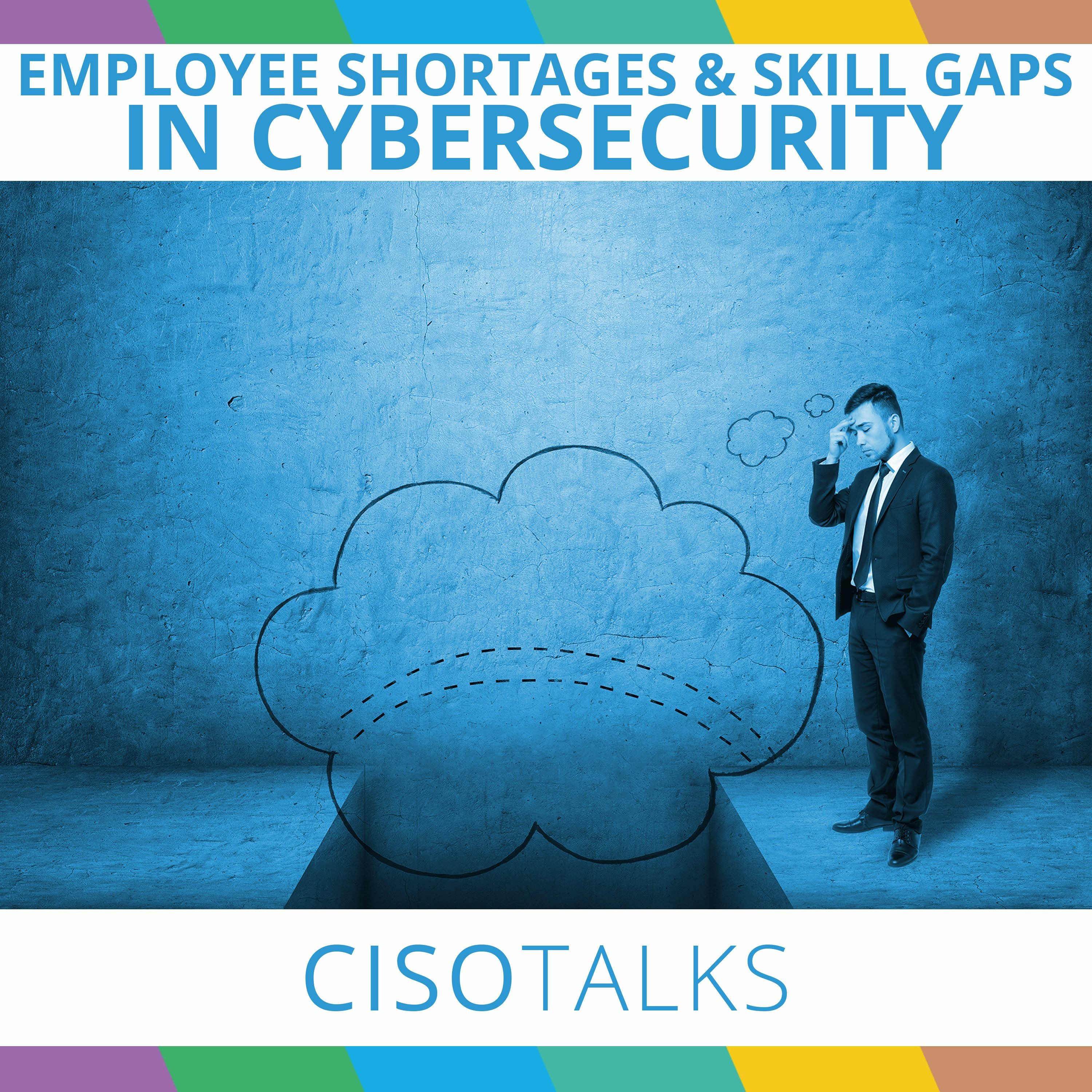 Employee Shortages & Skill Gaps In Cybersecurity episode artwork