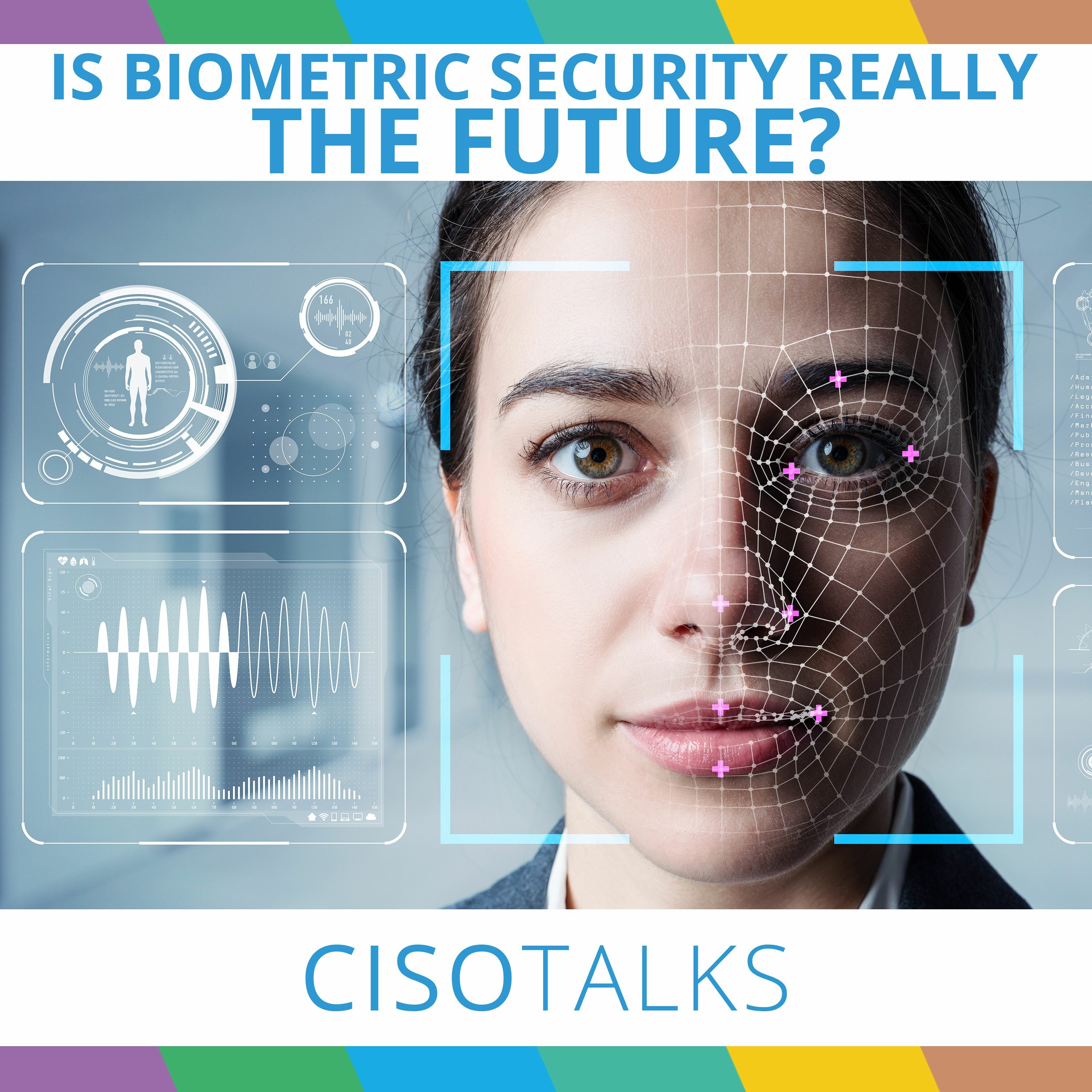 Is Biometric Security Really The Future? | CISO Talks