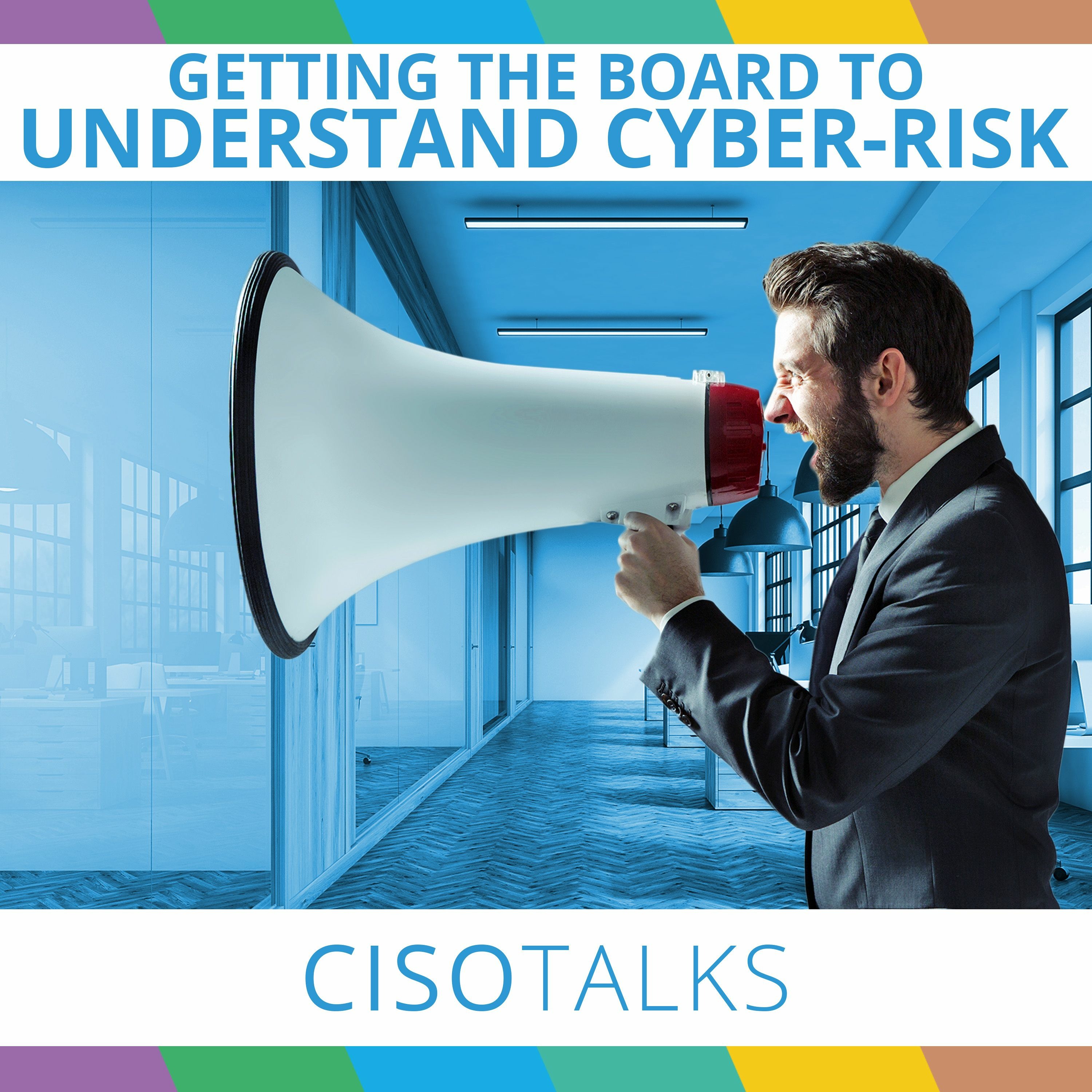 Getting The Board To Understand Cyber-Risk | CISO Talks