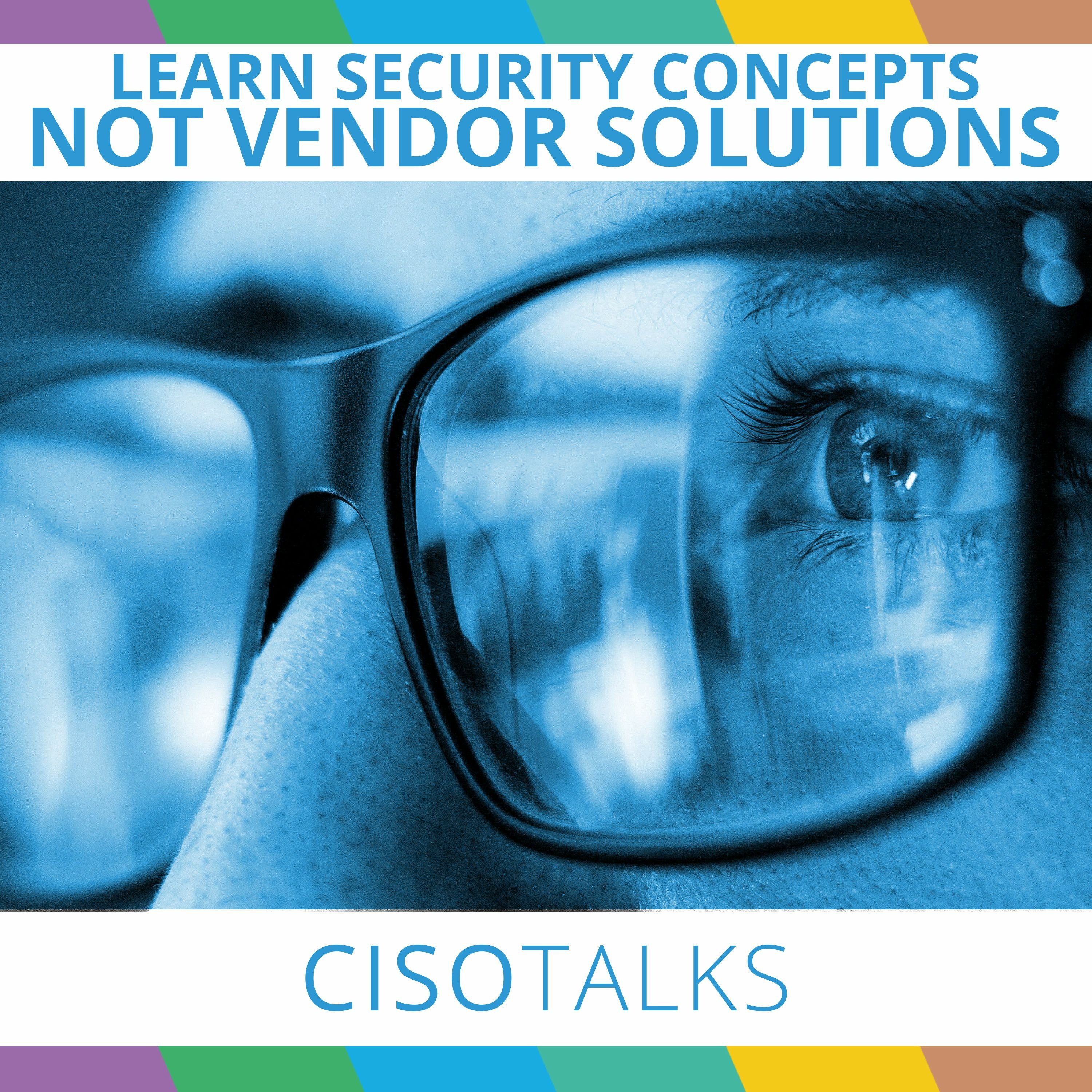 Learn Security Concepts, Not Vendor Solutions | CISO Talks
