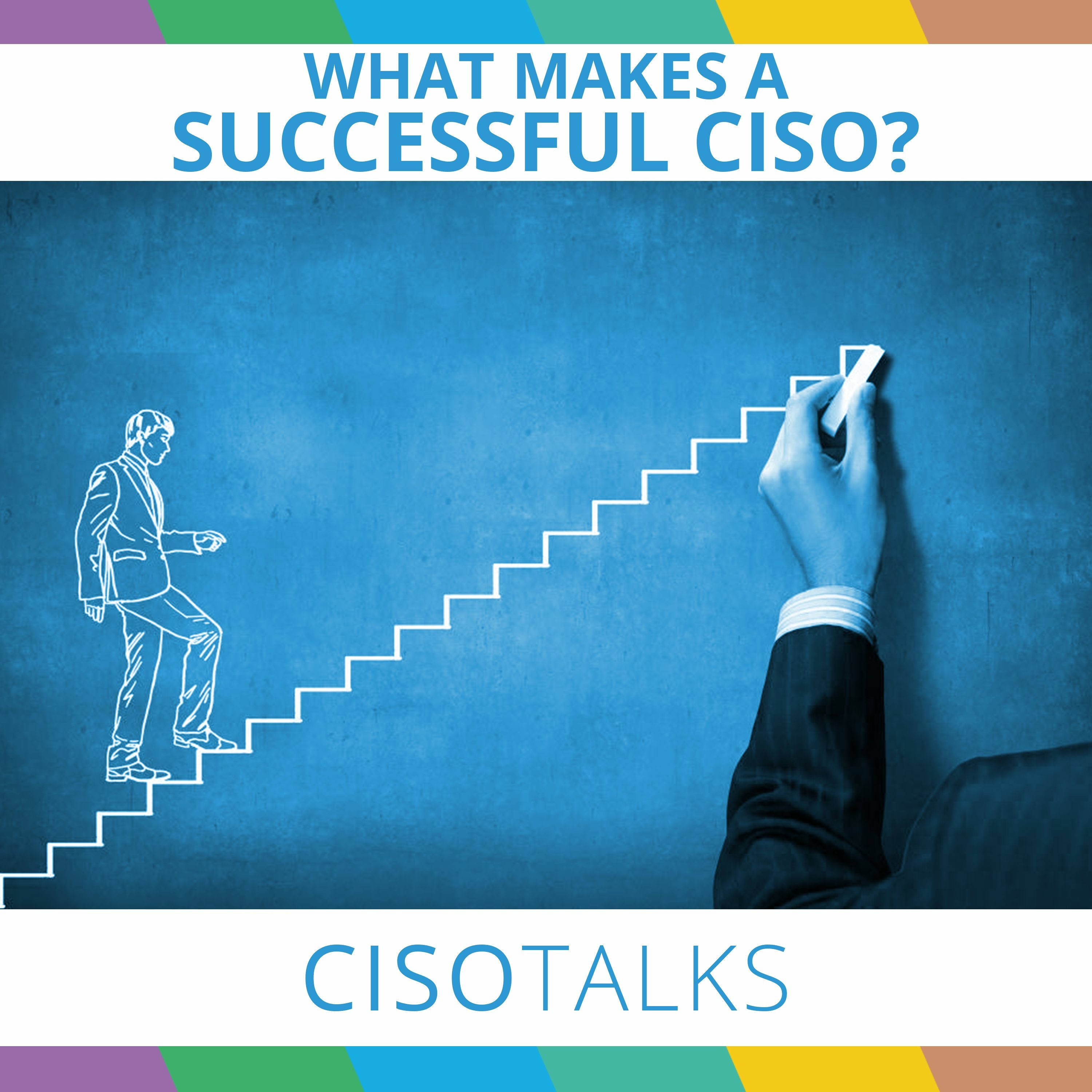 What makes A Successful CISO? | CISO Talks