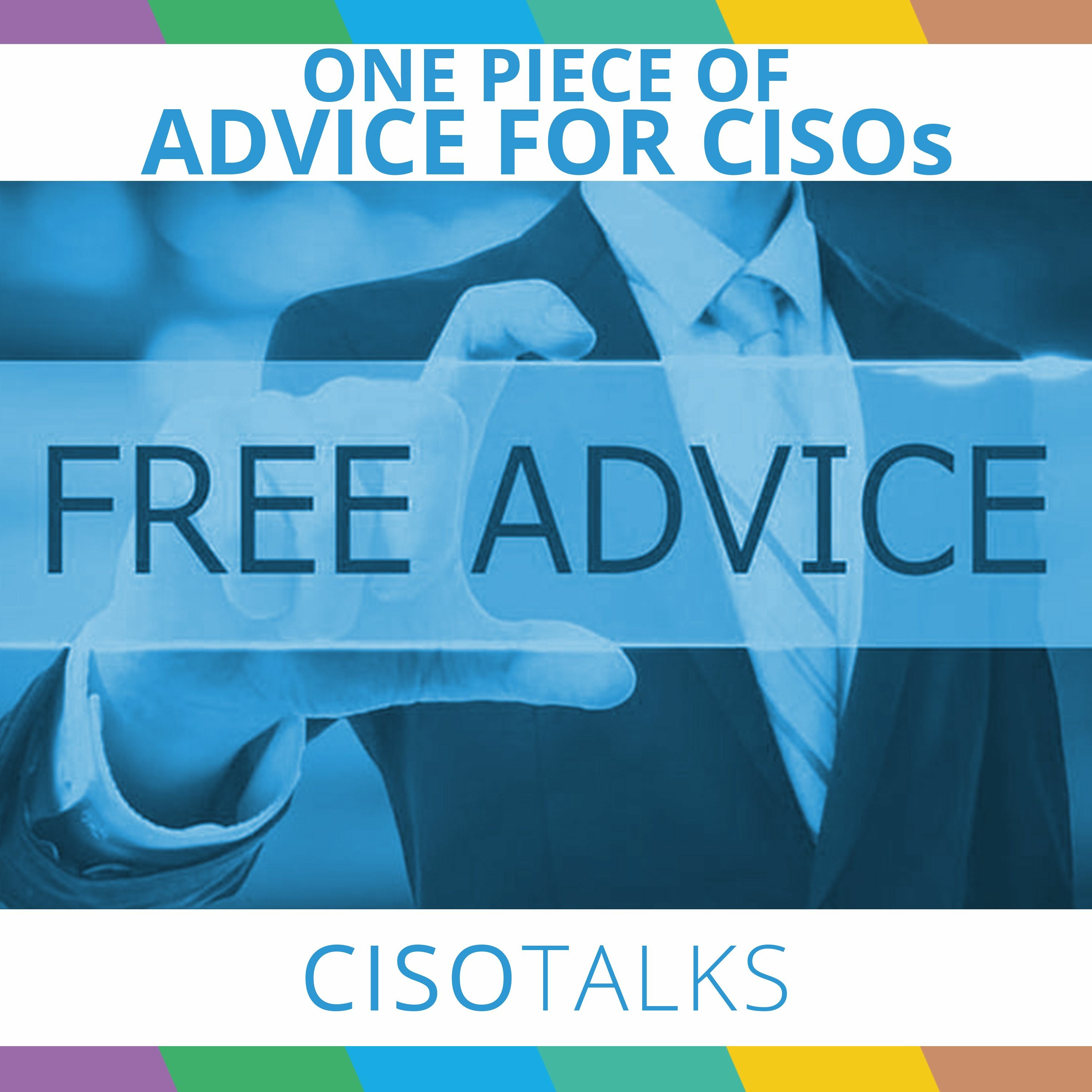 One Piece of Advice for CISOs | CISO Talks