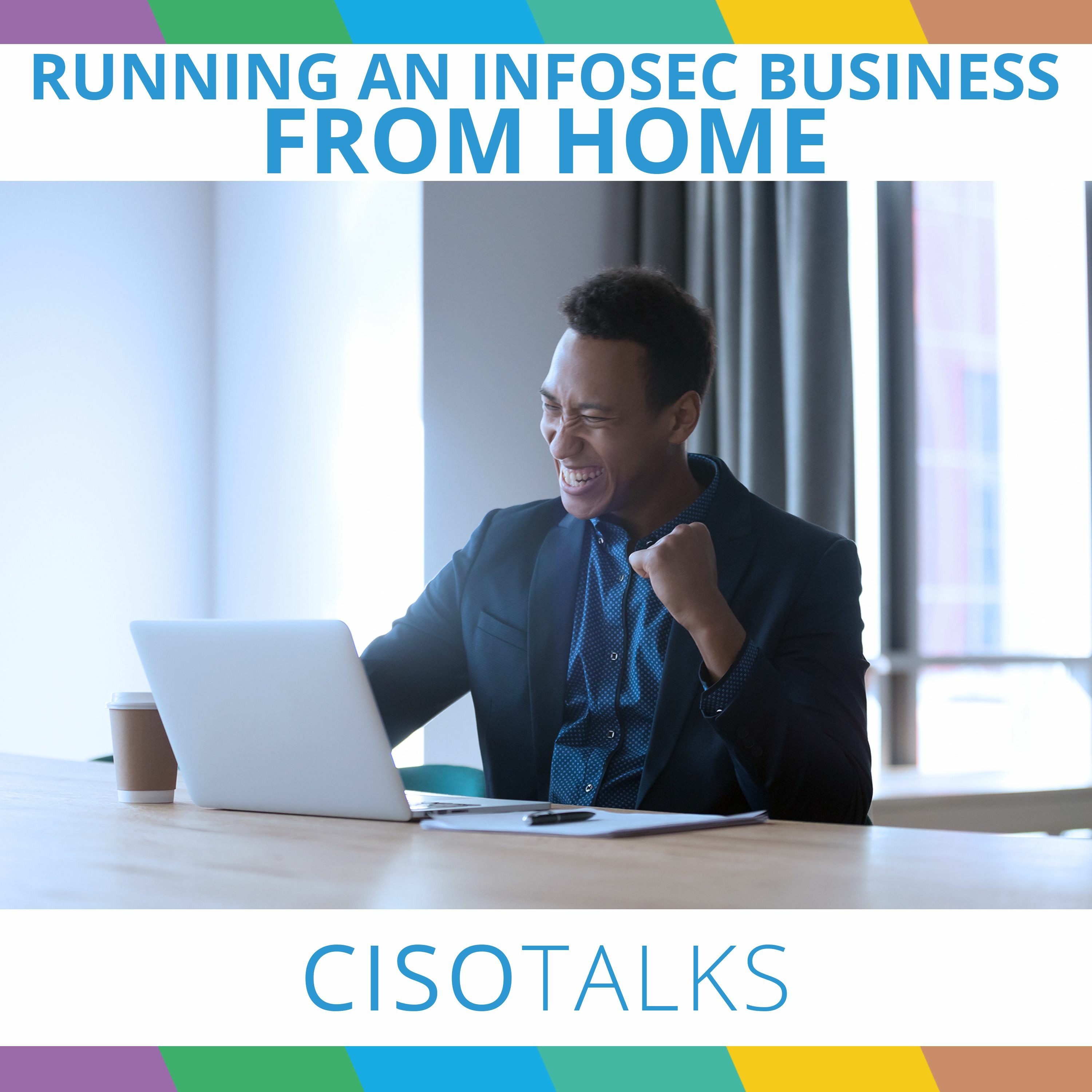 Running An Infosec Business From Home: Is It Possible? | CISO Talks