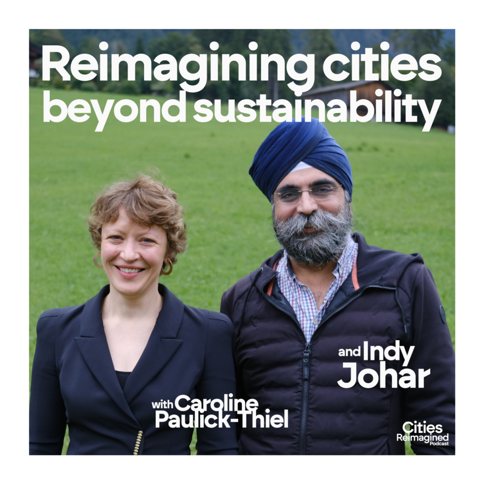 Reimagining Cities Beyond Sustainability - with Indy Johar and Caroline Paulick-Thiel episode artwork