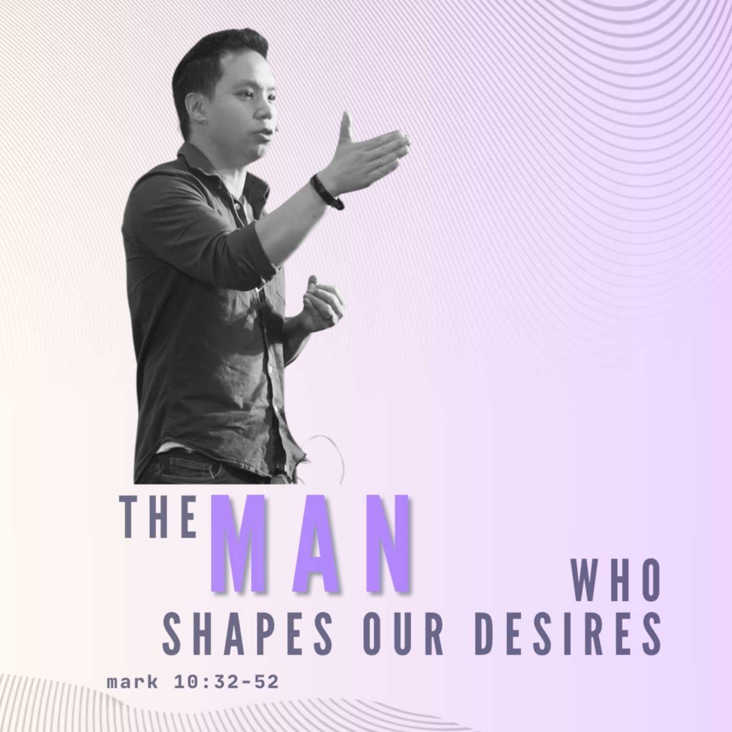 The Man Who Shapes Our Desires - Mark 10:32-52 episode artwork