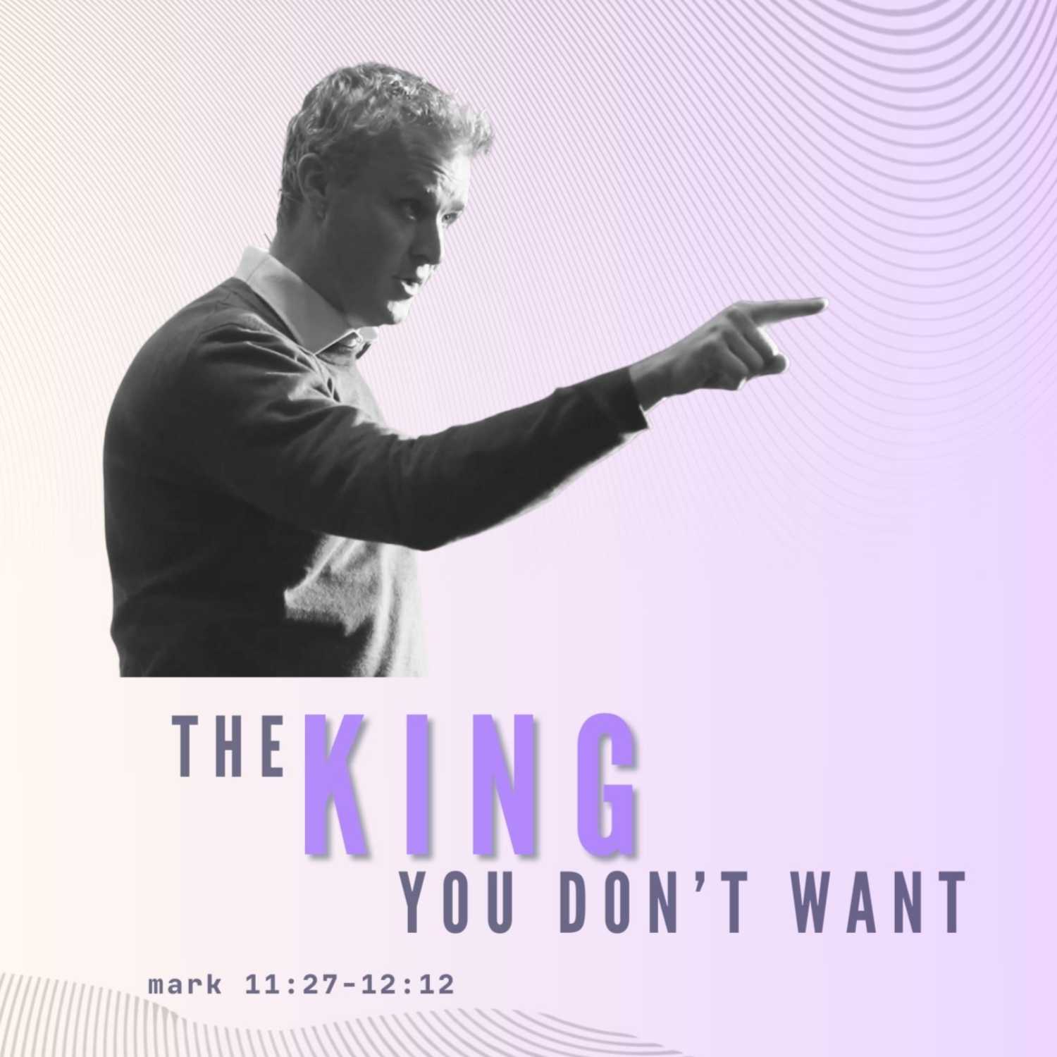 The King You Don't Want - Mark 11:27-12:12 episode artwork