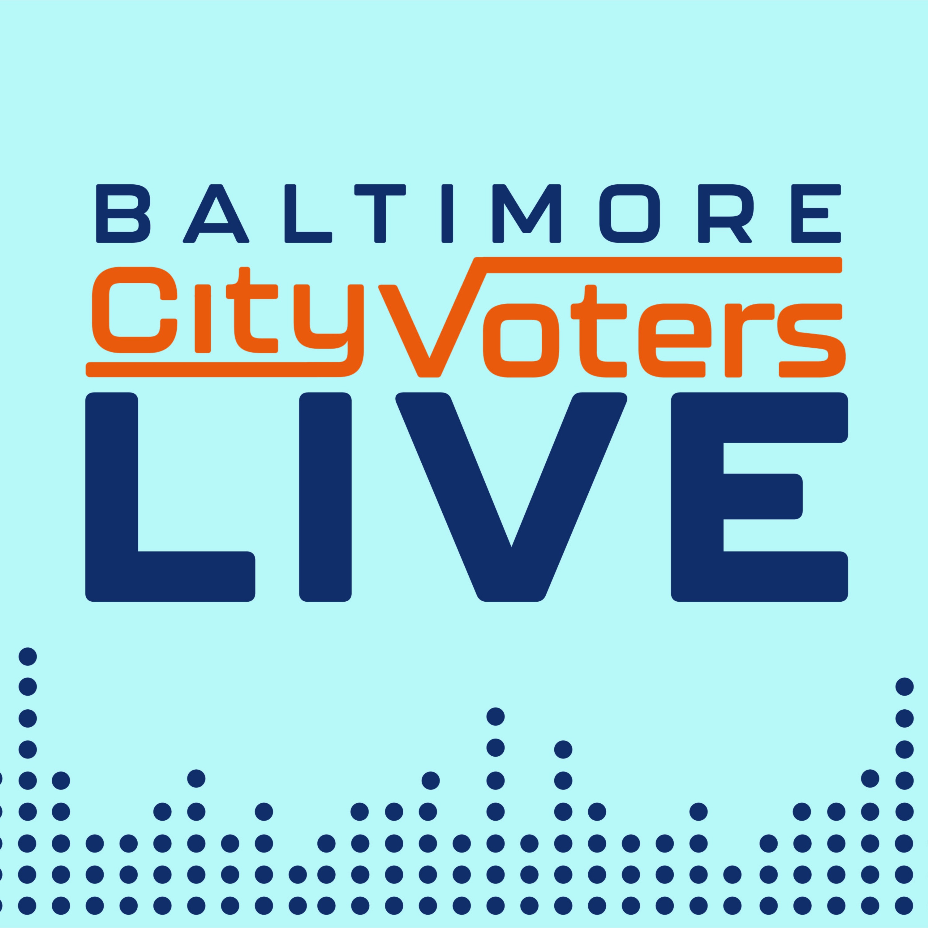 City Voters Live Podcast - What's Going On In Baltimore City?