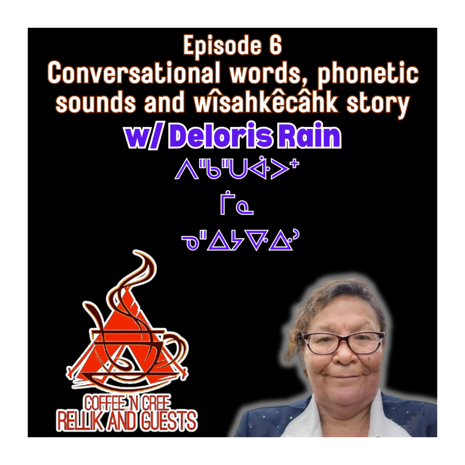 Conversational Cree, phonetic sounds and wîsahkêcâhk stories with Deloris Rain episode artwork
