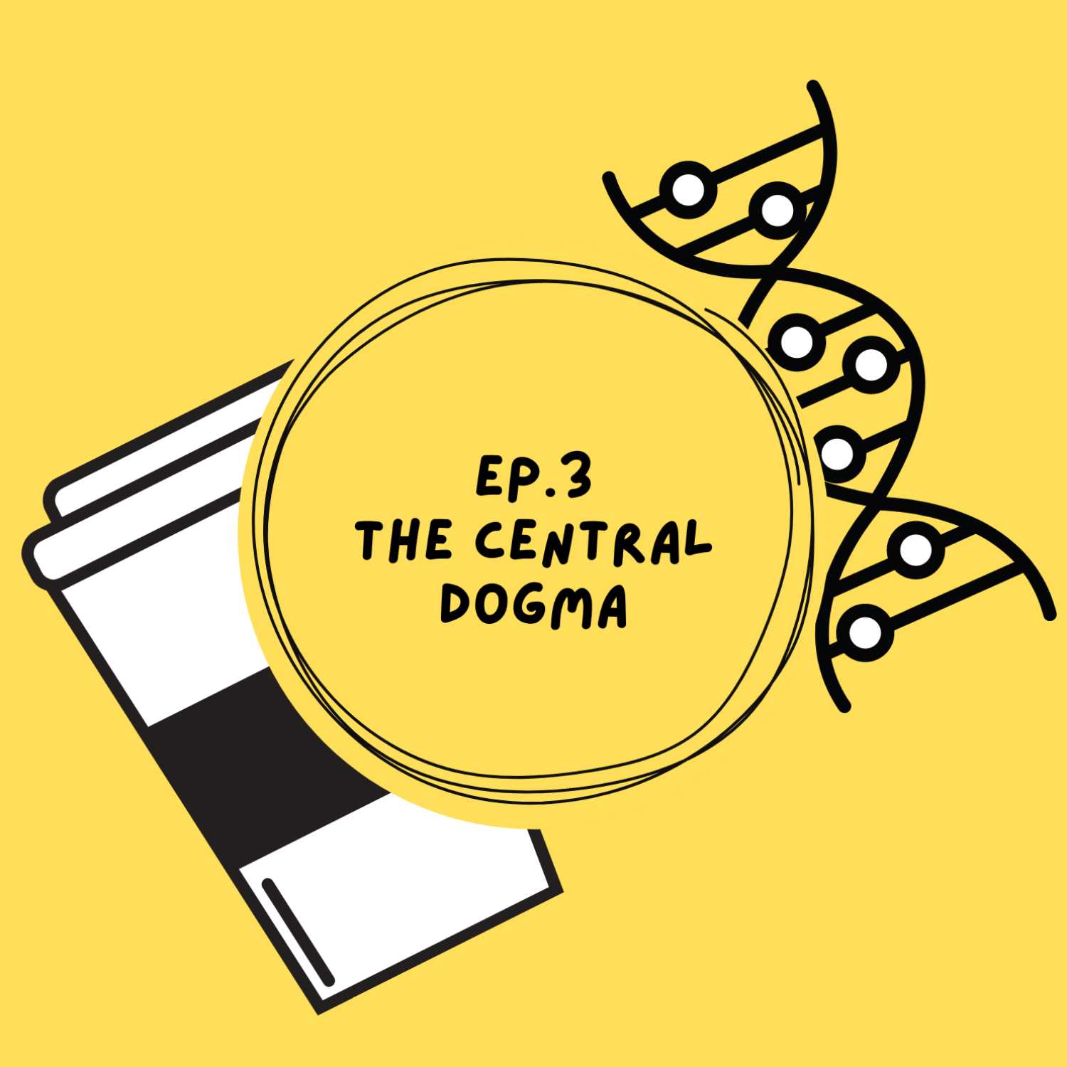 Ep. 3 - The Central Dogma Ep. 3 - The Central Dogma
