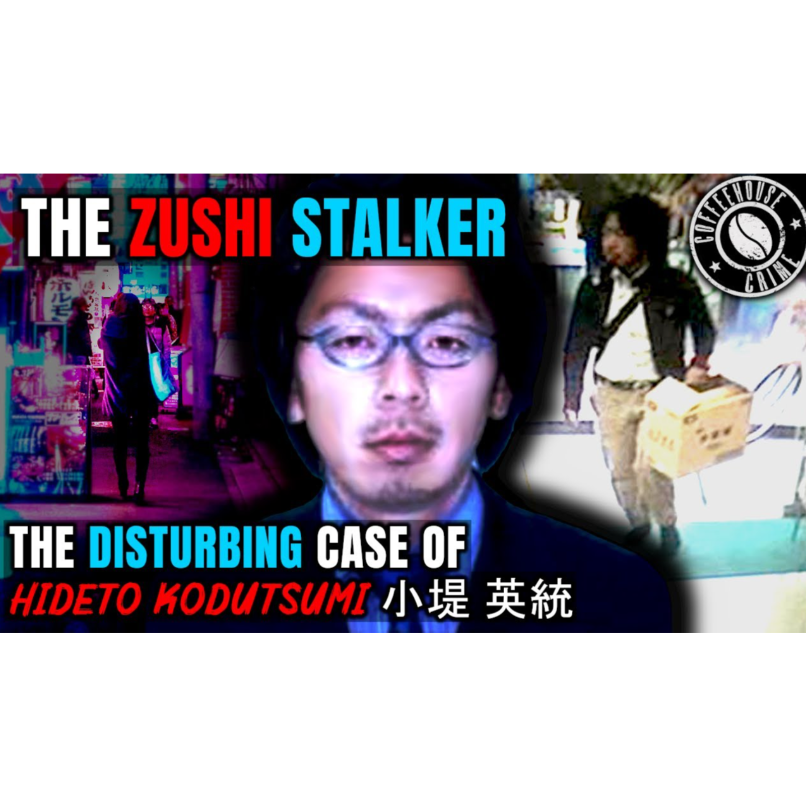 The Zushi Stalker  The Disturbing Case of Hideto Kodutsumi - Coffeehouse Crime