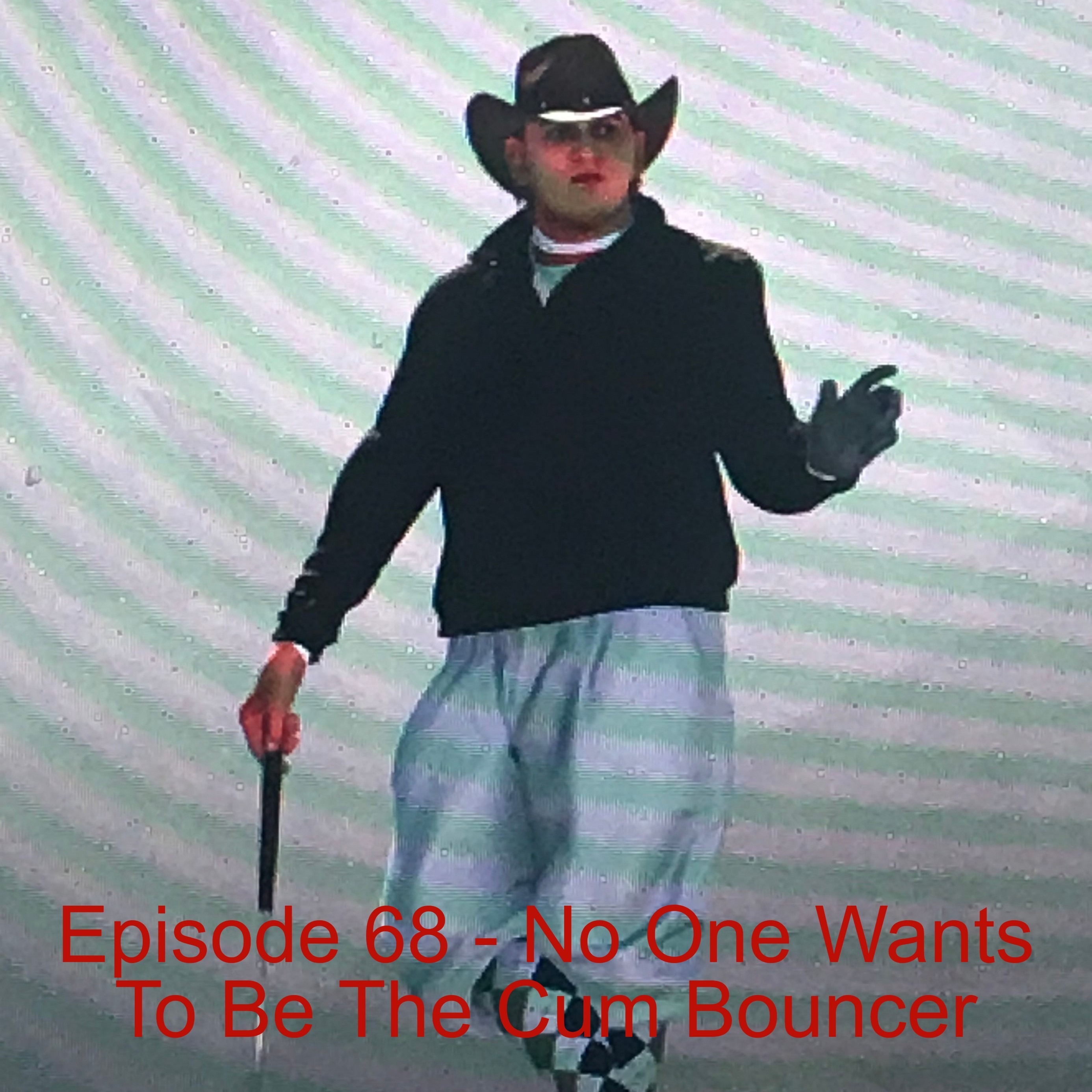 Episode 68 - No One Wants To Be The Cum Bouncer episode artwork
