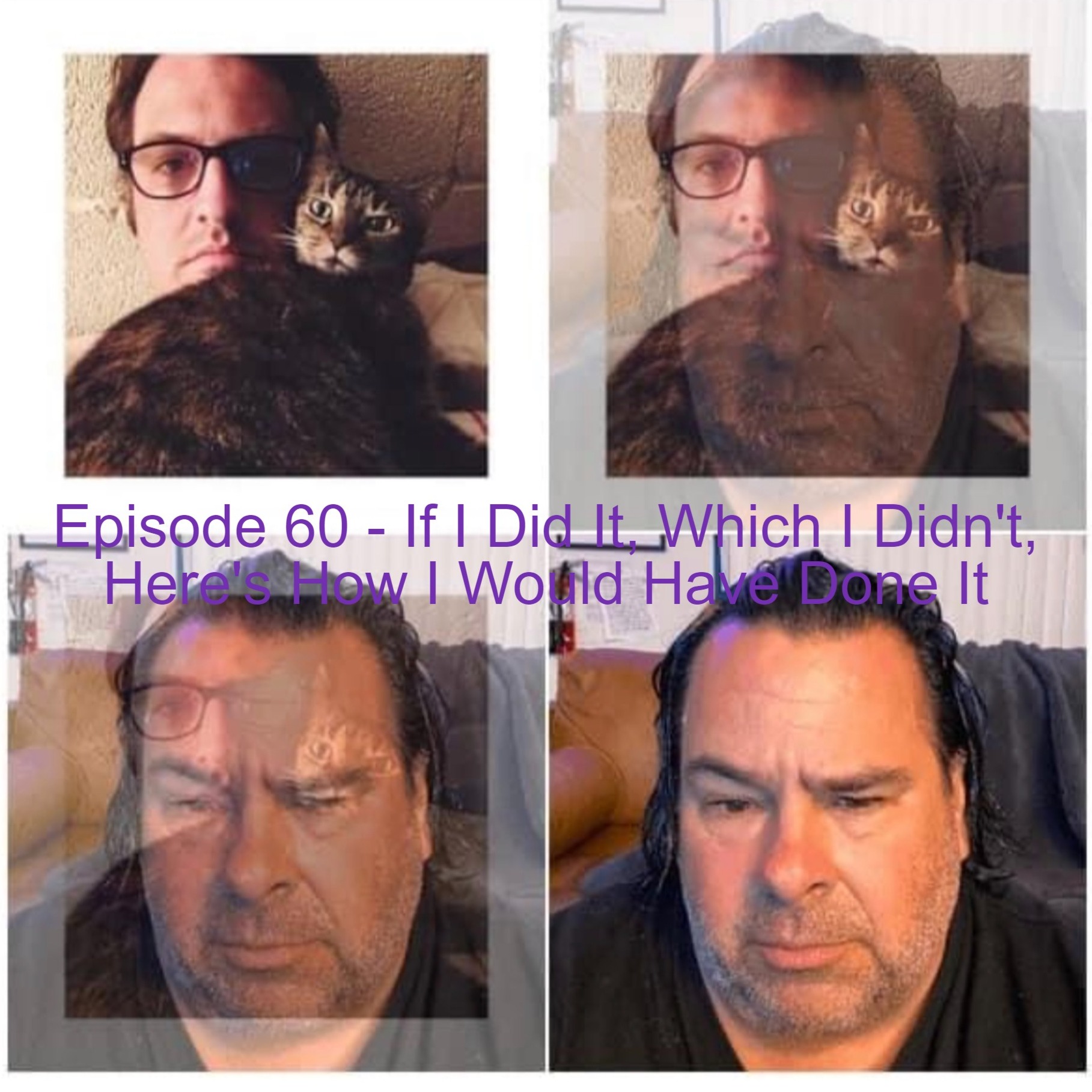 Episode 60 - If I Did It, Which I Didn‘t, Here‘s How I Would Have Done It episode artwork