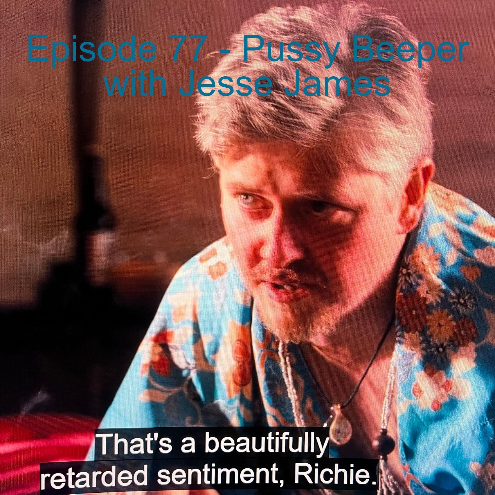Episode 77 - Pussy Beeper with Jesse James episode artwork