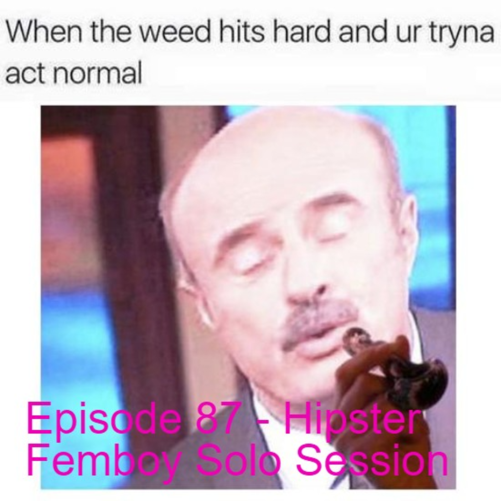 Episode 87 - Hipster Femboy Solo Session episode artwork
