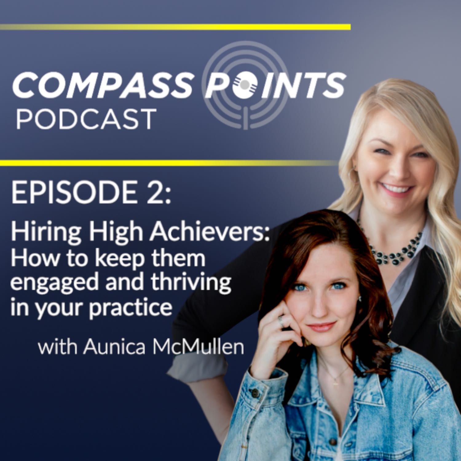 Hiring High Achievers: How to keep them engaged and thriving in your practice with Aunica McMullen