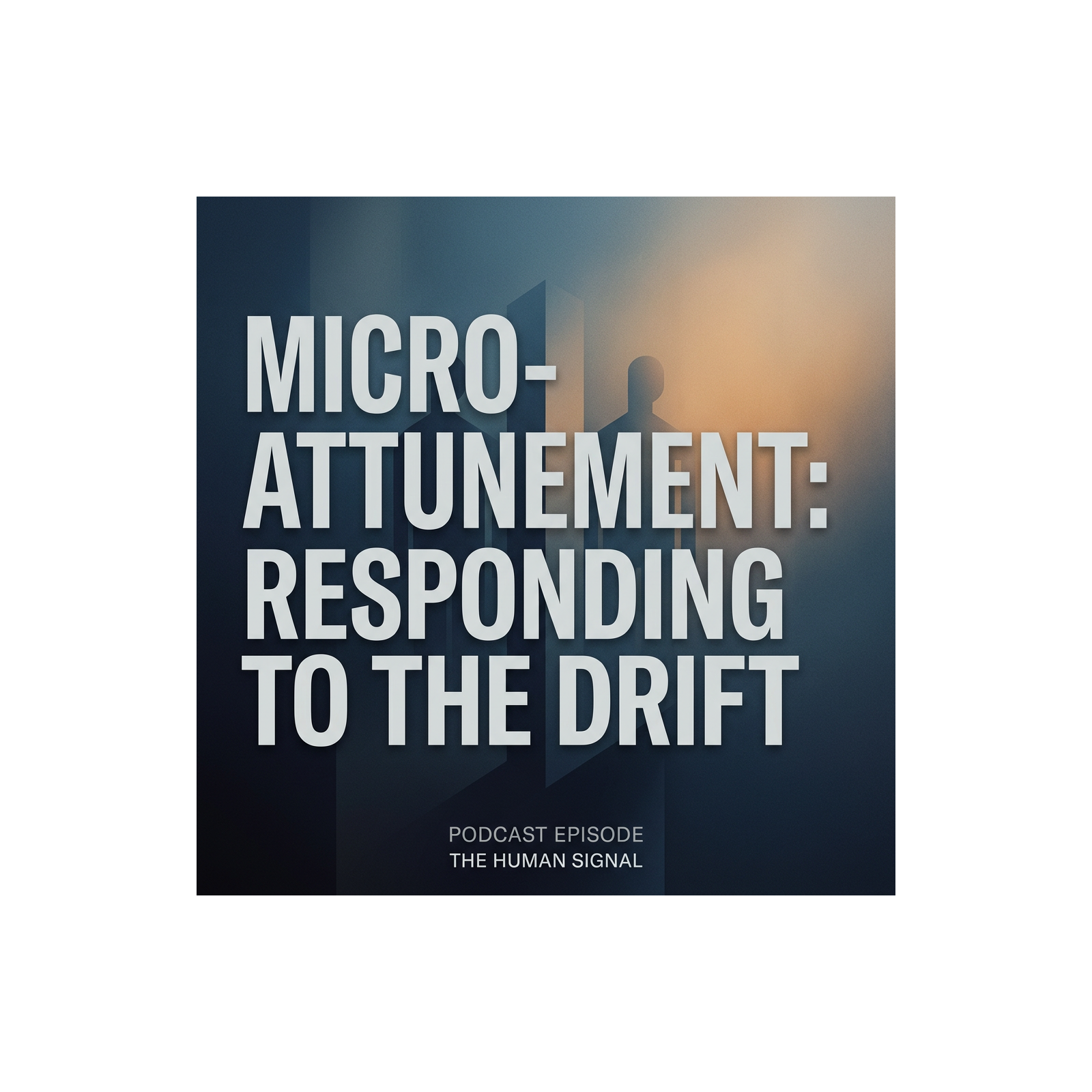Micro-Attunement: Responding to the Drift episode artwork
