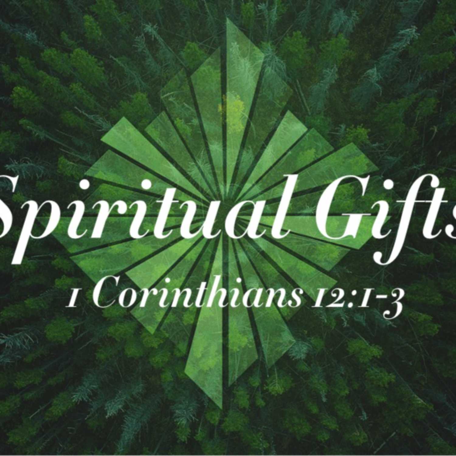1 Corinthians 12 - Spiritual Gifts Pt.2 1 Corinthians 12 - Spiritual Gifts Pt.2