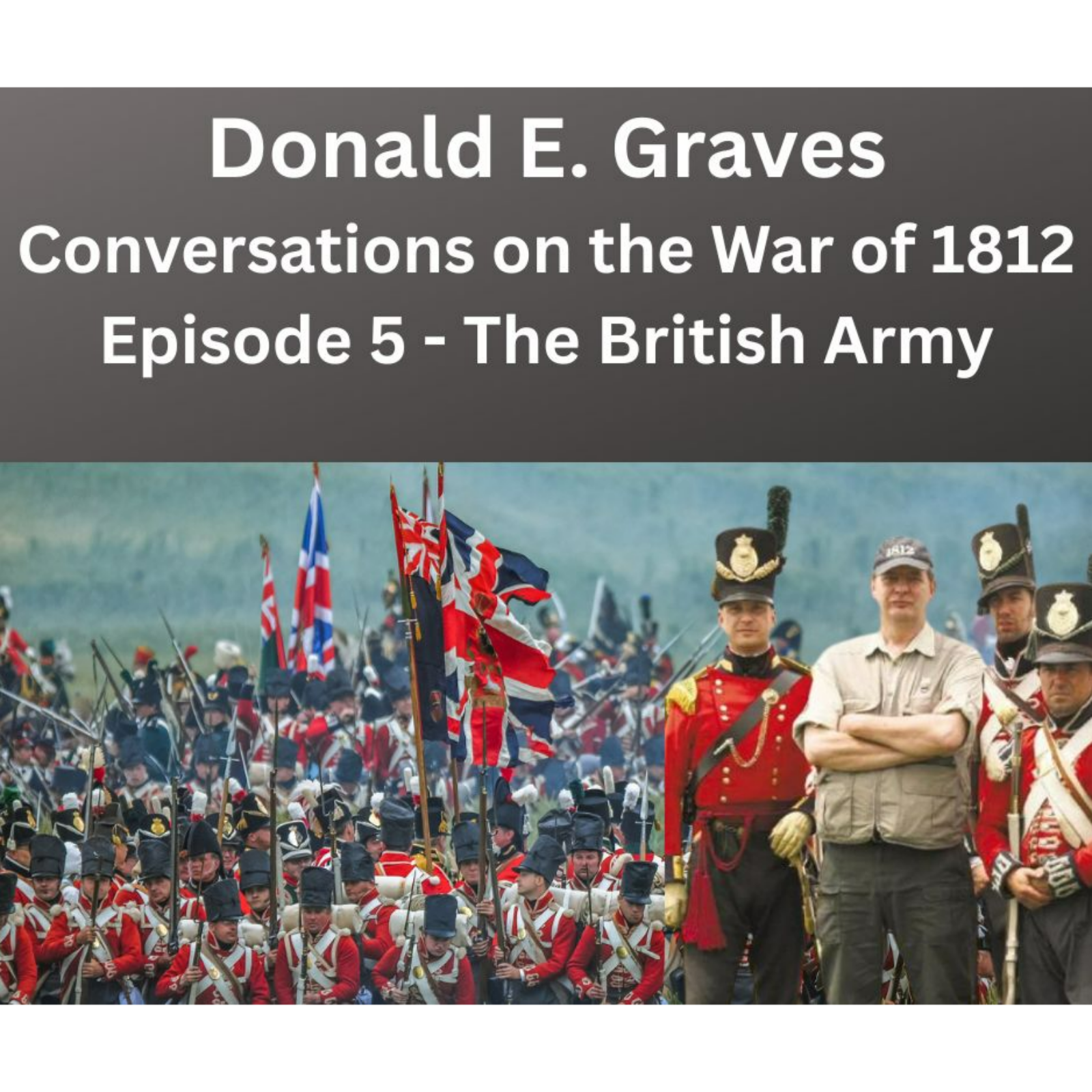 Donald Graves - the British Army at the Time of the War of 1812 episode artwork