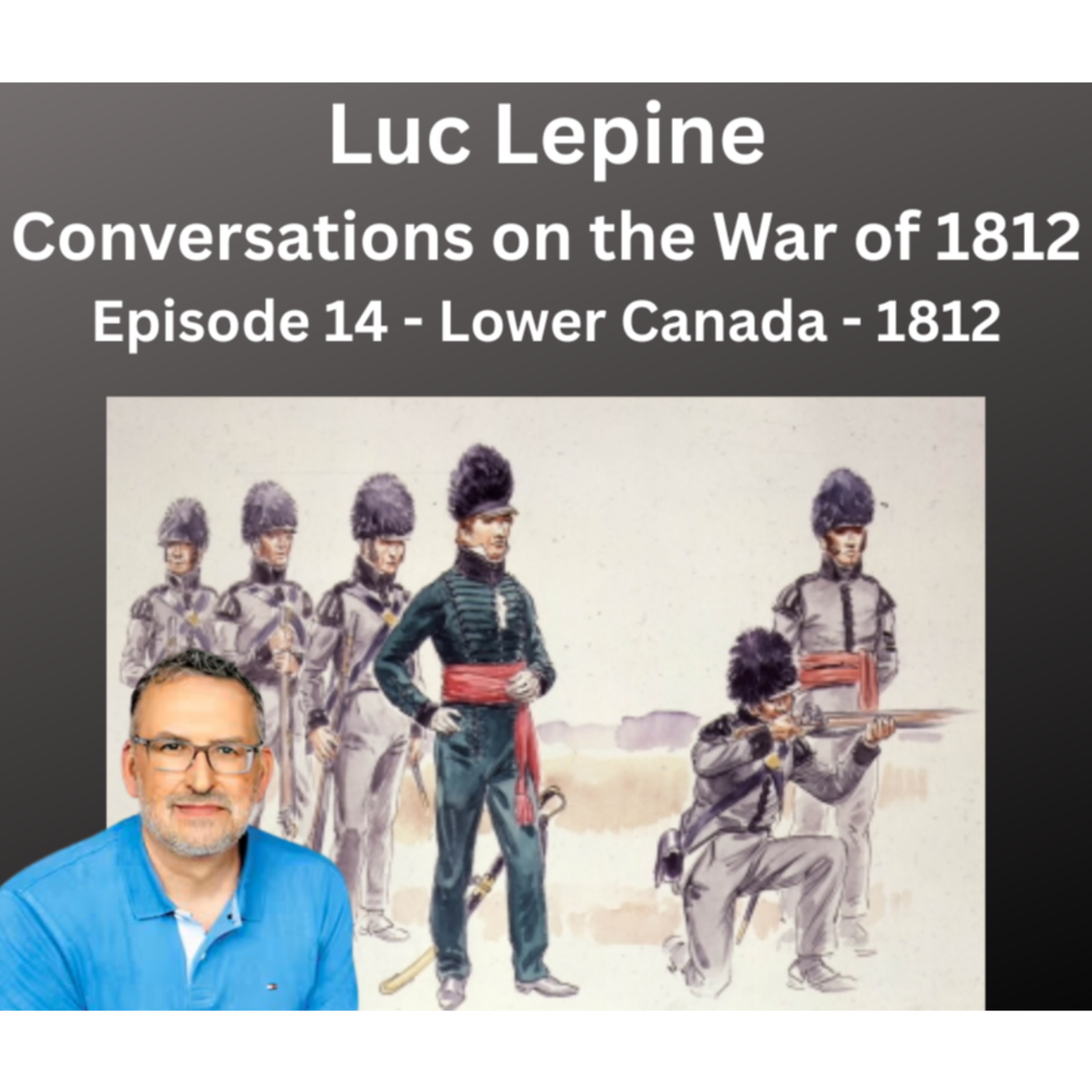 Luc Lepine - Lower Canada in 1812 episode artwork