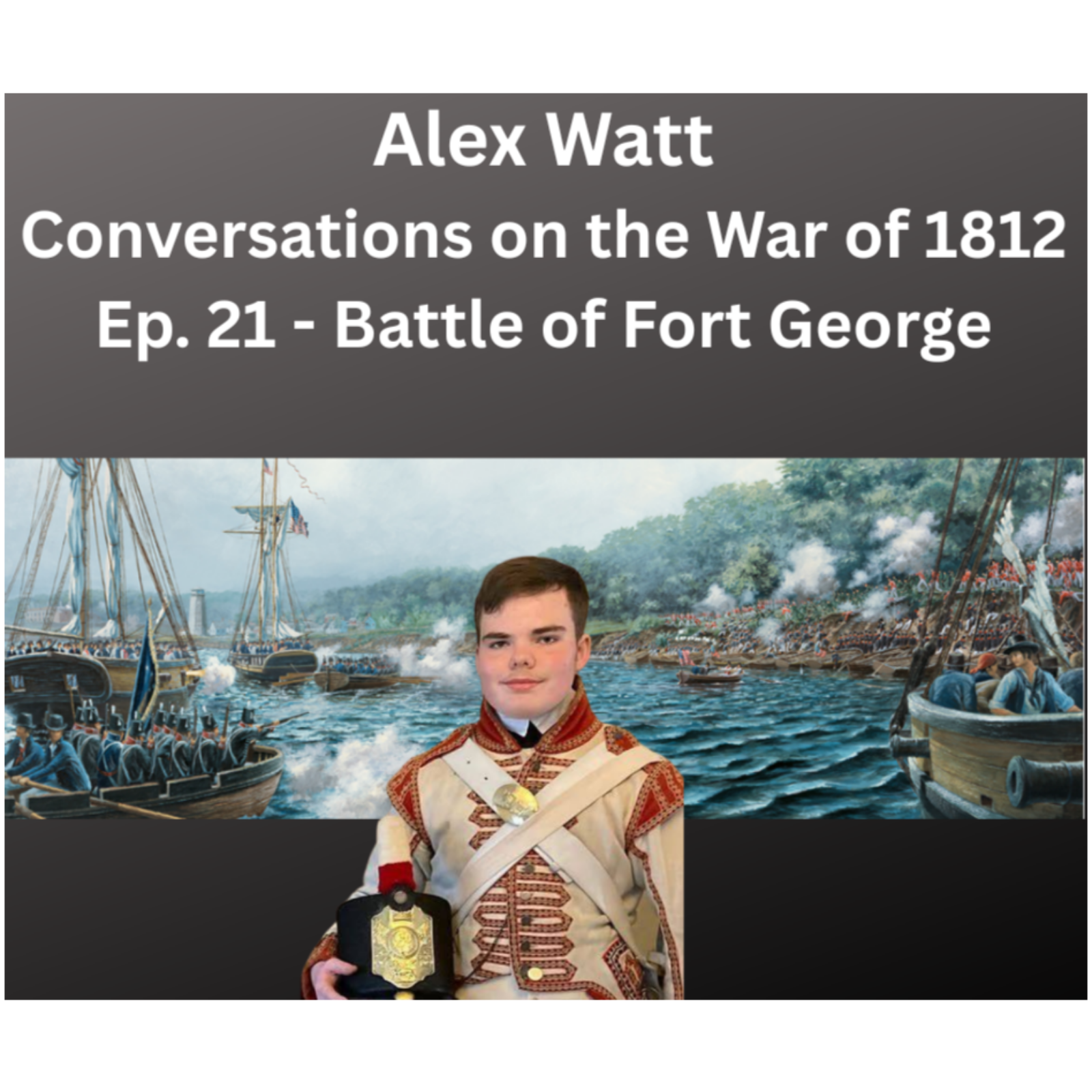 Alex Watt - Battle of Fort George, May 27, 1813 episode artwork