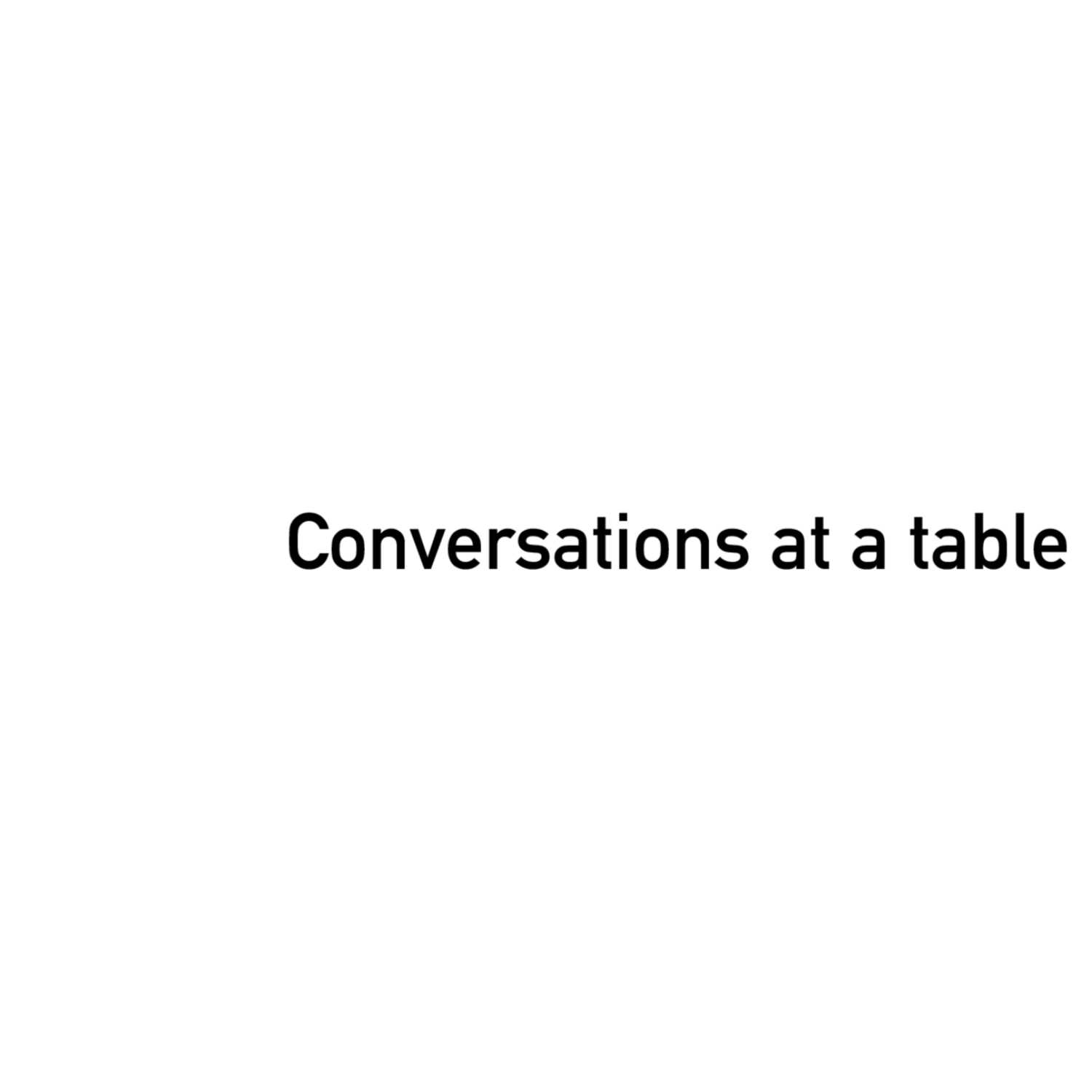 Conversations at a table