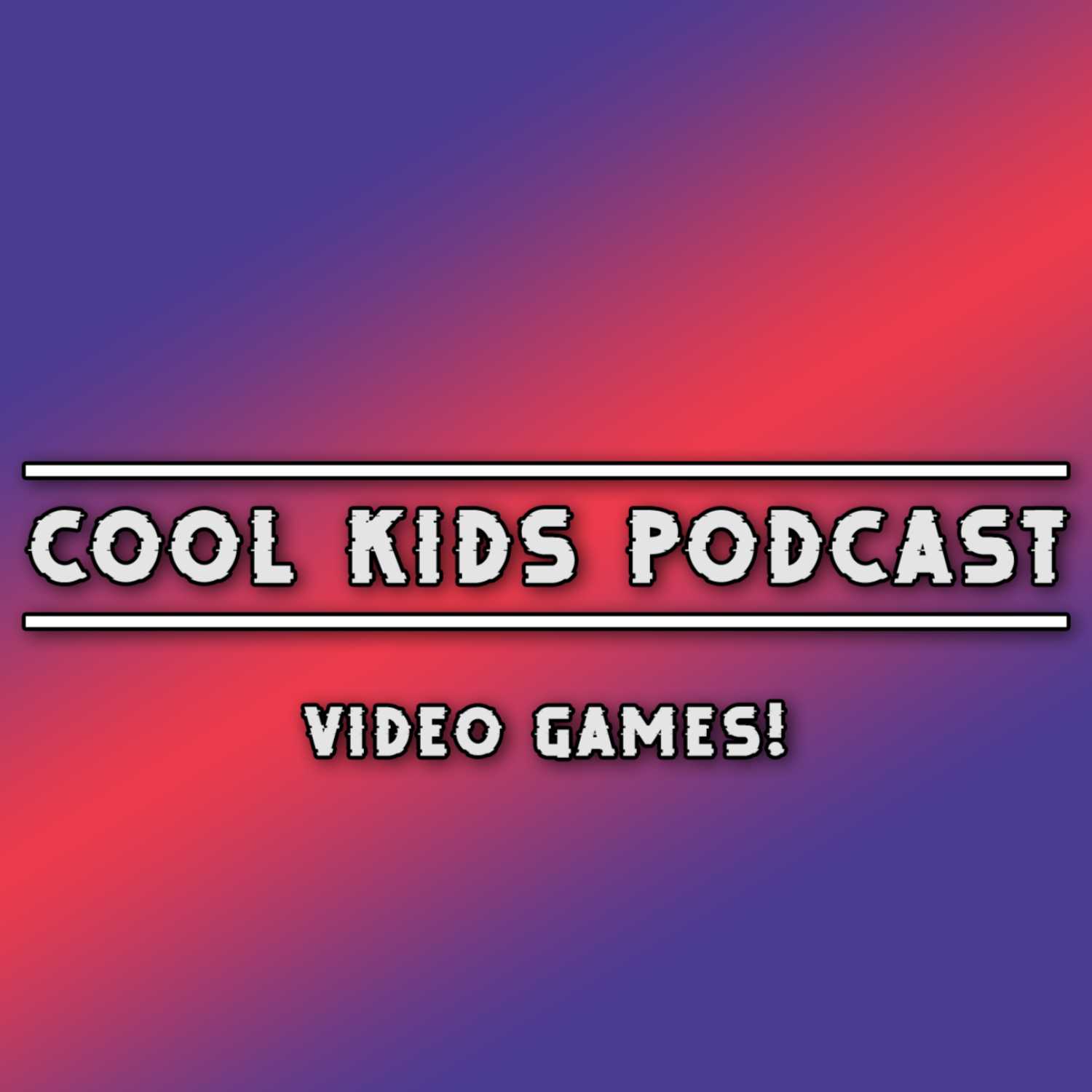 Cool Kids Podcast Episode 3 | Video Games!