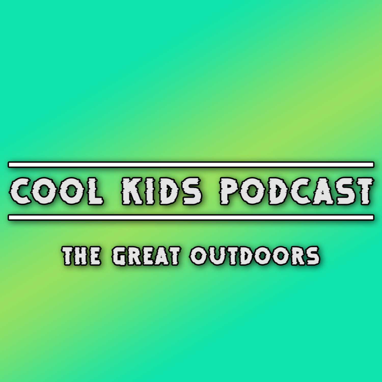 Cool Kids Podcast Episode 4 | The great outdoors!