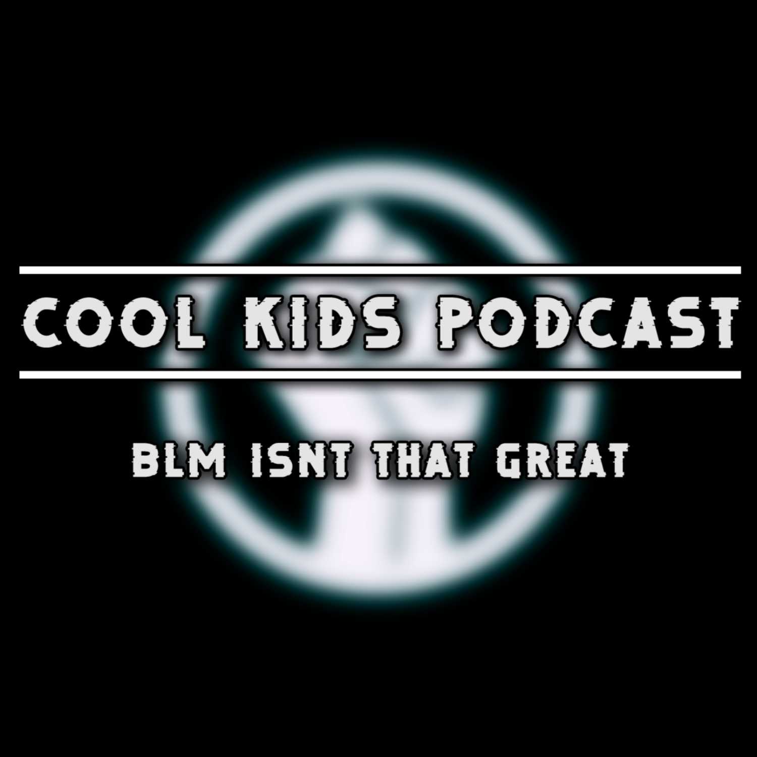 Cool Kids Podcast Episode 10 | BLM Inc. isn't that great