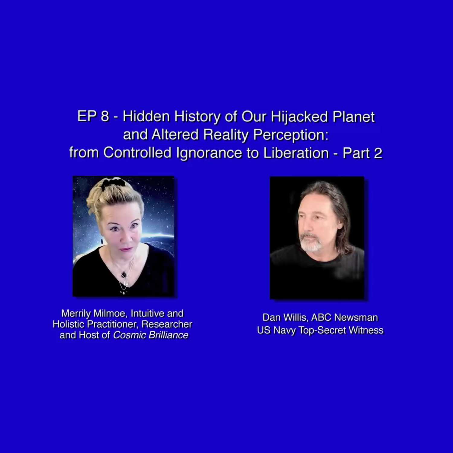 Part 2: Hidden History of Our Hijacked Planet-Controlled Ignorance to Healing with Dan Willis