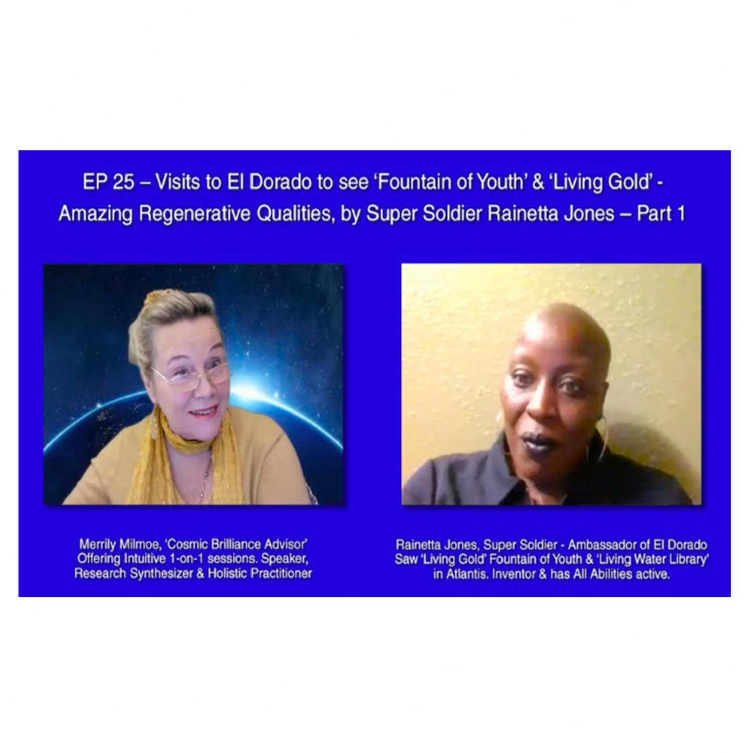 Ep 25 - Visits to El Dorado to see the  'Fountain of Youth' & 'Living Gold' with Amazing Regenerative Qualities! Super Soldier Rainetta Jones  ~ Part 1 ~