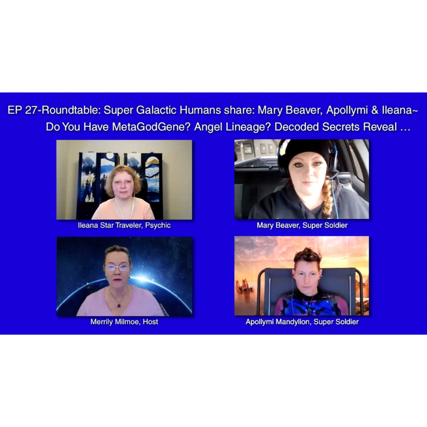 EP - 27 Roundtable: Super Galactic Humans share: Mary Beaver, Apollymi & Ileana ~ Do U Have MetaGodGene? Angel Lineage? Decoded Secrets Reveal …