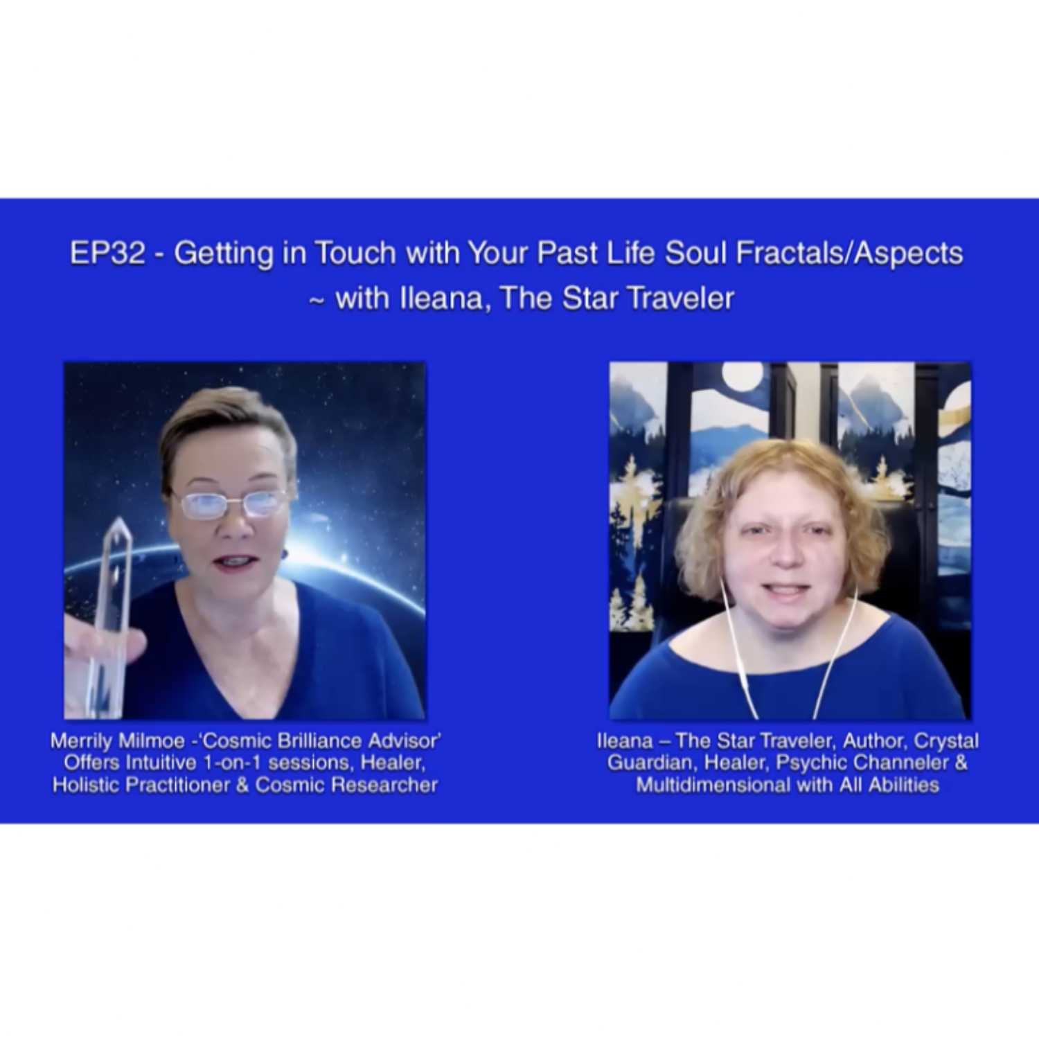 EP32 - Getting in Touch with Your Past Life - Time Soul Fractals ~ with Ileana, The Star Traveler