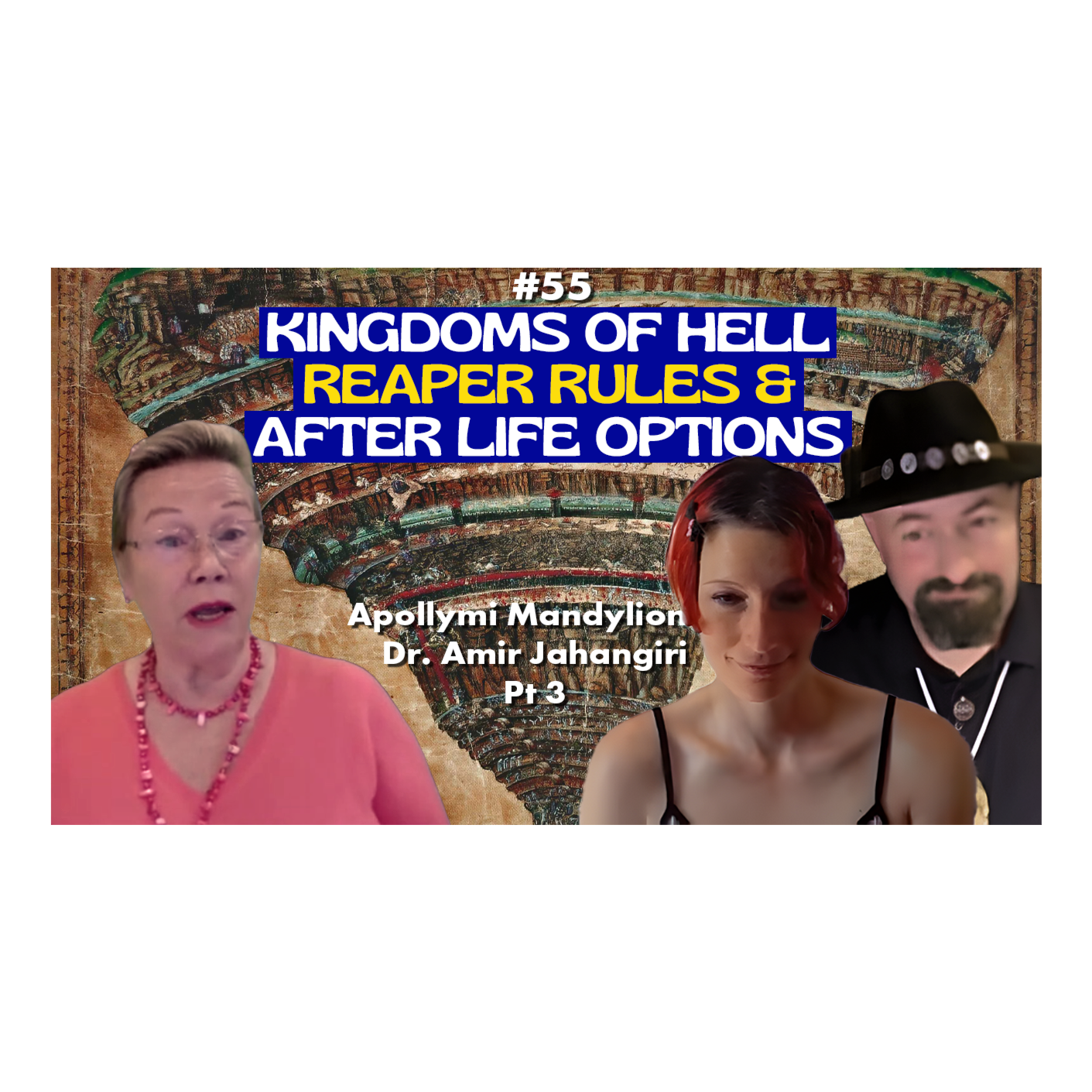 EP55-Kingdoms & Rivers of Hell, Reaper Rules, & AFTERLIFE OPTIONS with Apollymi & Dr. Amir - Part 3