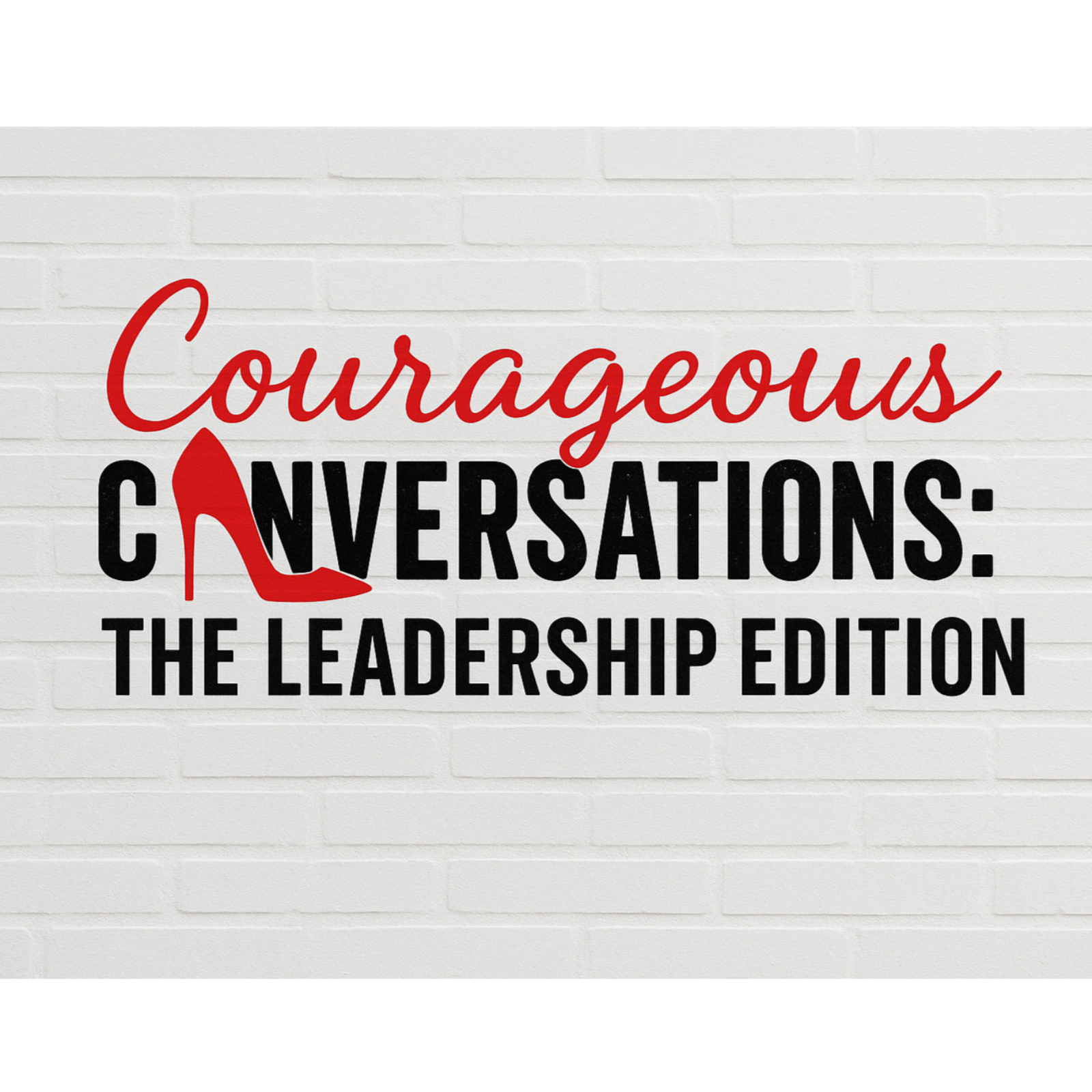 Courageous Conversations: The Leadership Edition