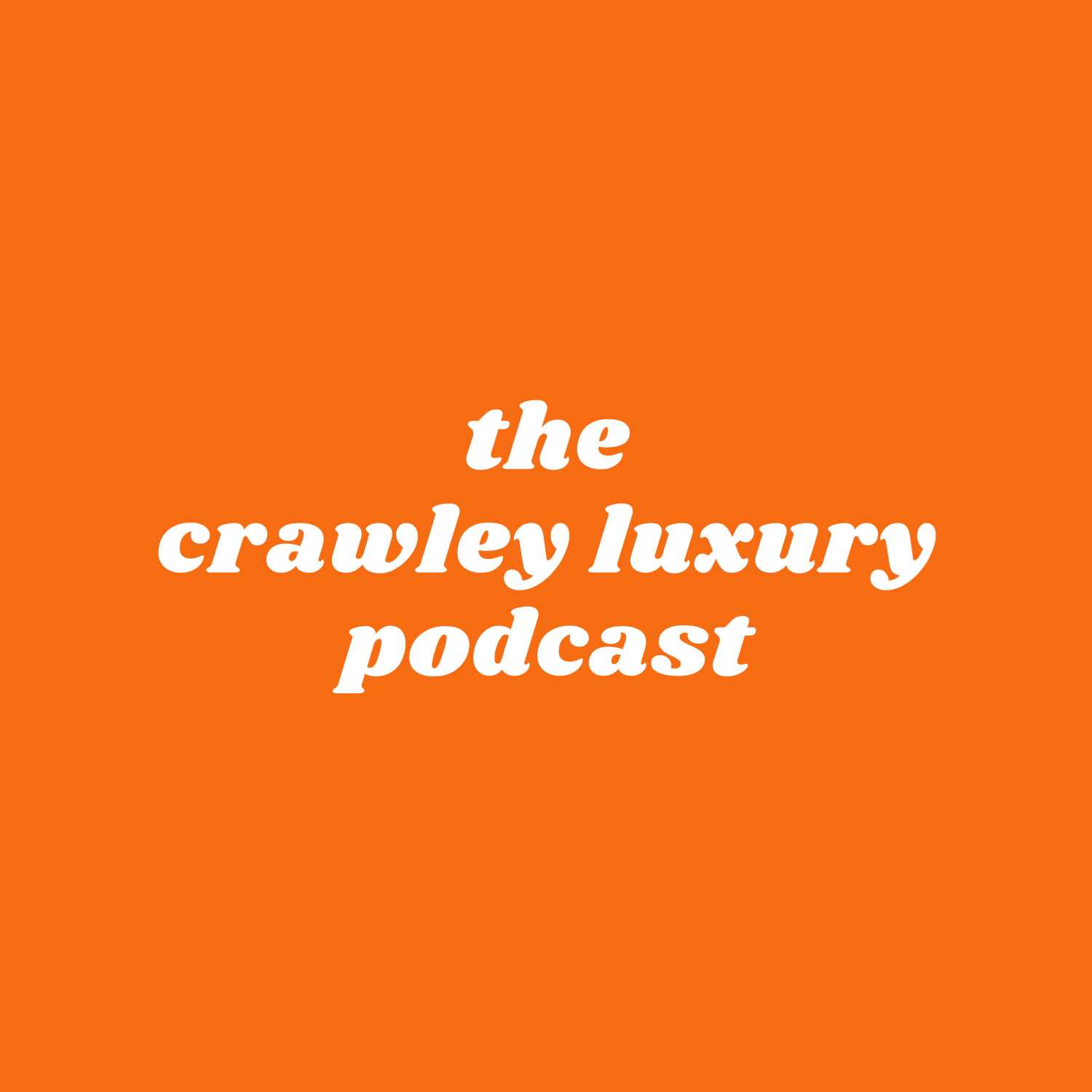 The Crawley Luxury Podcast