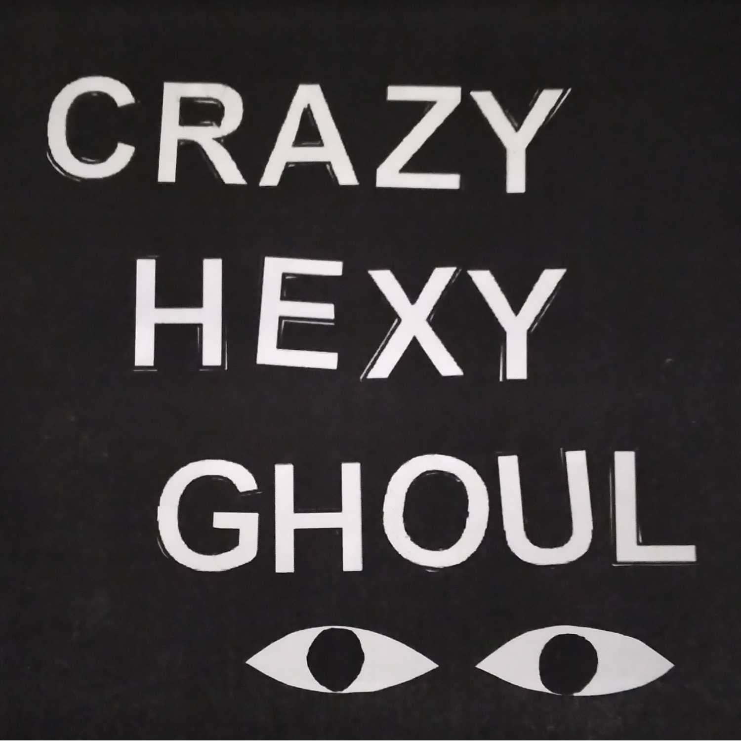Crazy, Hexy, Ghoul