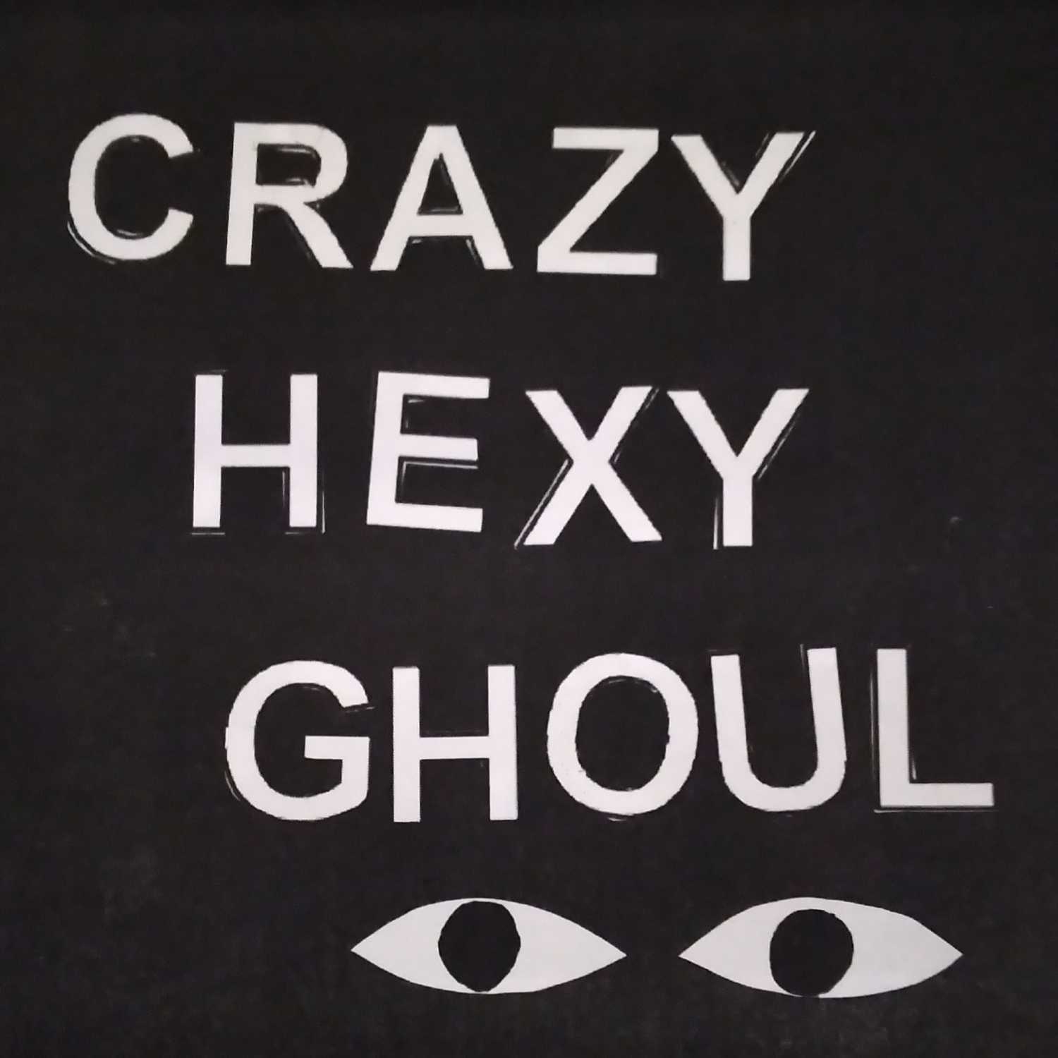 Crazy, Hexy, Ghoul