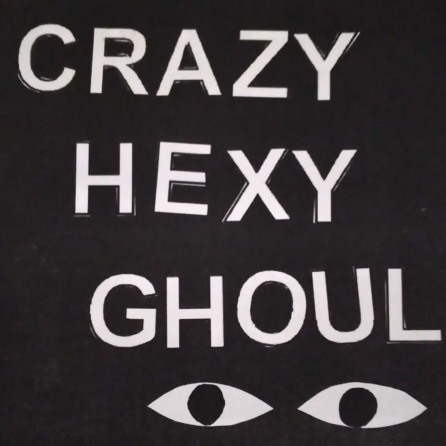 Crazy, Hexy, Ghoul