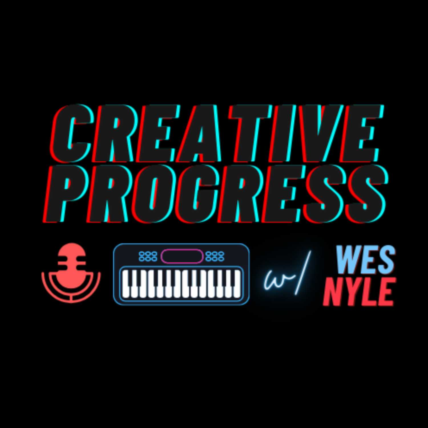 Creative Progress w/ Wes Nyle