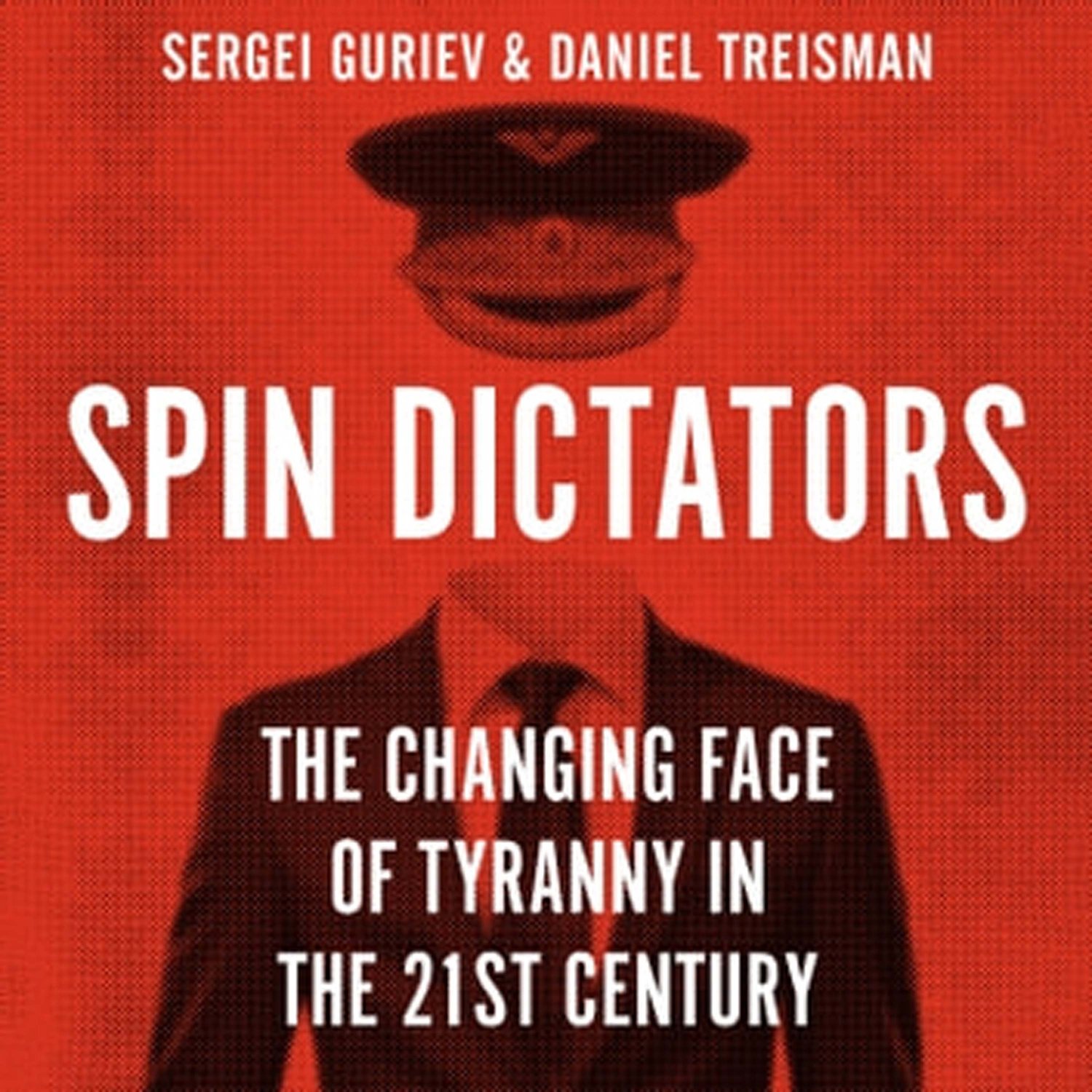 Spin Dictators: The Changing Face of Tyranny in the 21st Century w/ Economist SERGEI GURIEV - Highlights