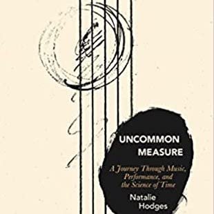 Uncommon Measure: A Journey Through Music, Performance, & the Science of Time - NATALIE HODGES - Highlights